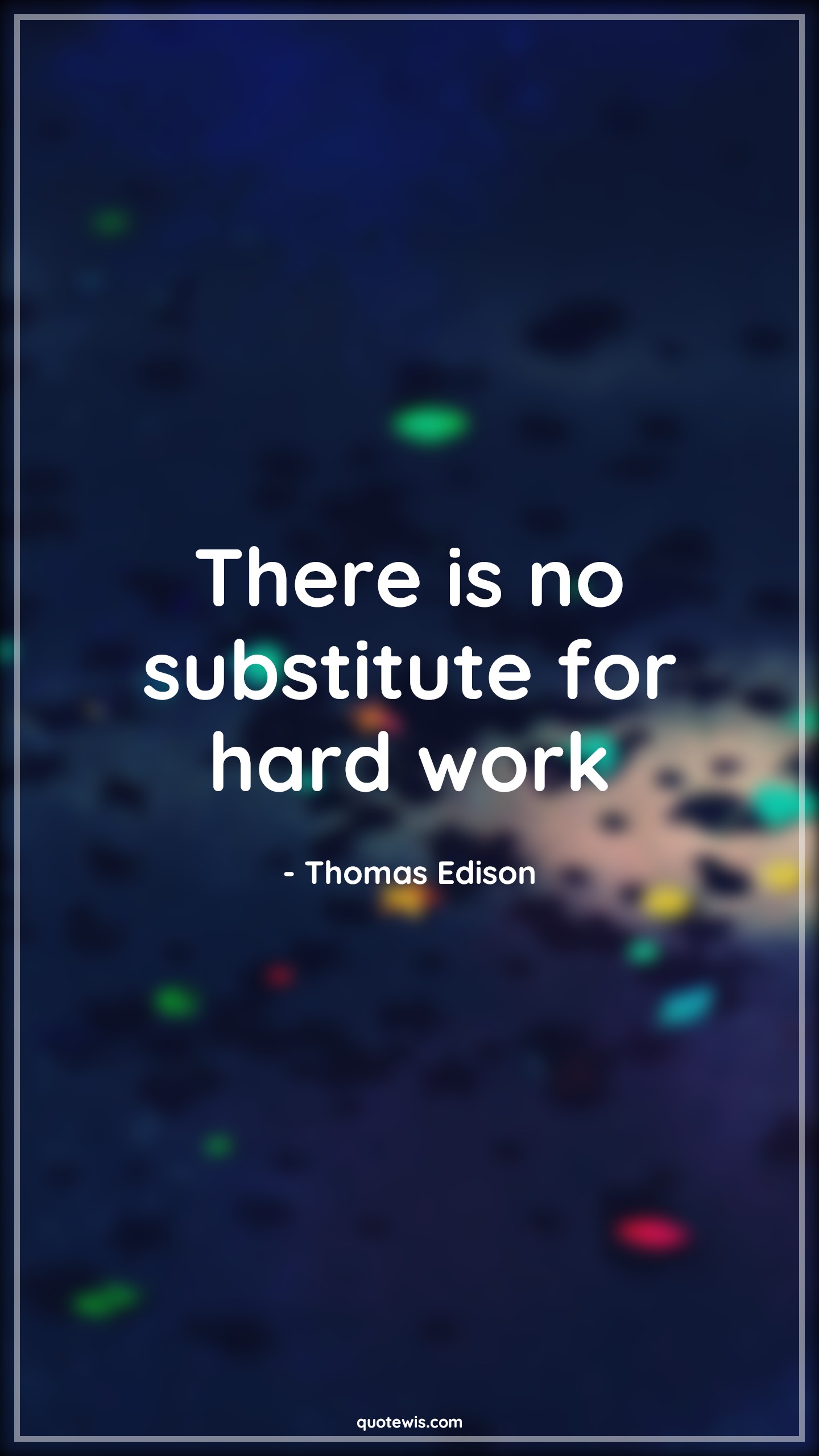 There is no substitute for hard work - Thomas Edison Quotes | 