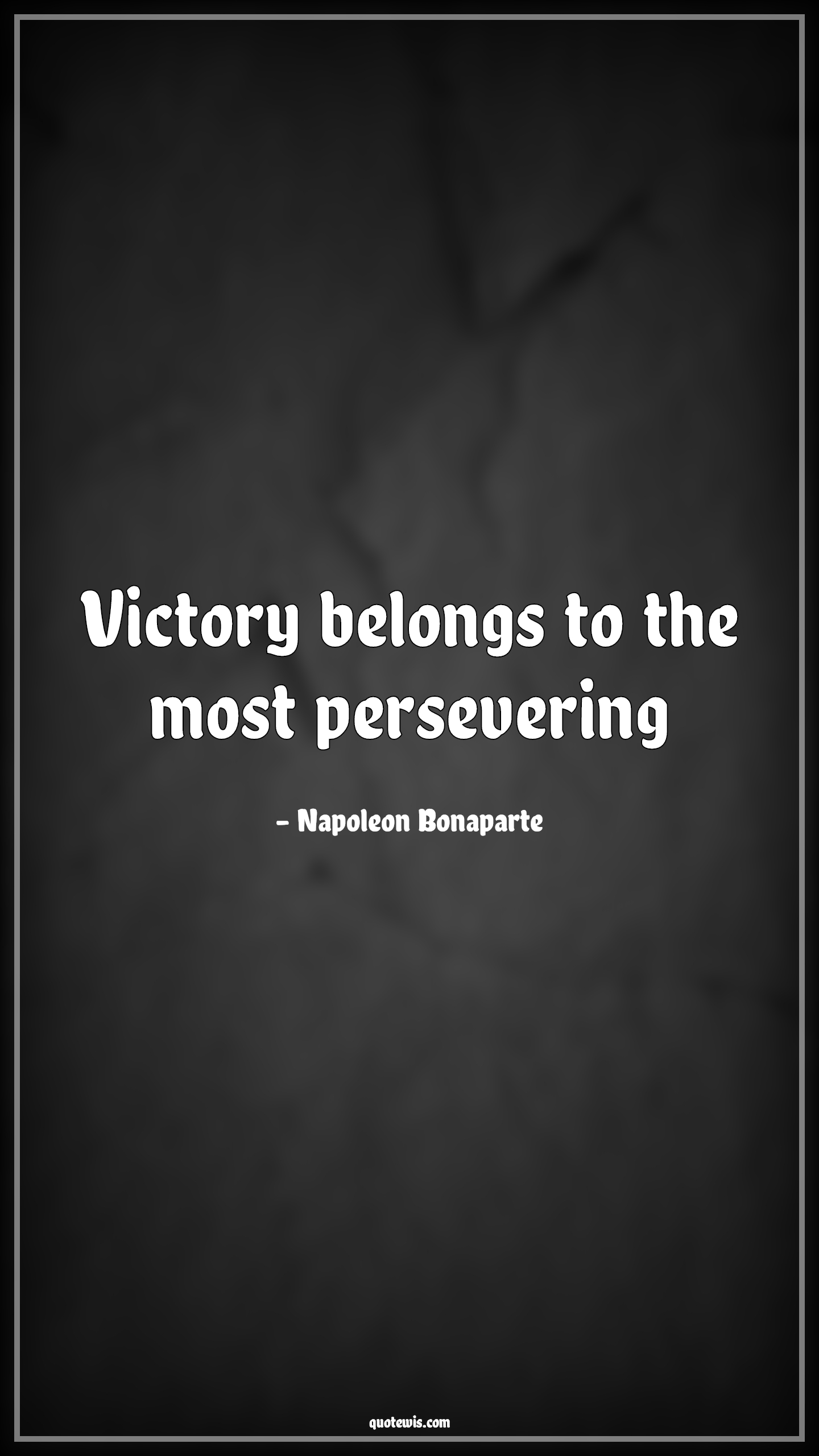Victory belongs to the most persevering - Napoleon Bonaparte Quotes |  Perseverance Quotes, Victory Quotes, Success Quotes, Short success Quotes, Keep trying Quotes, Never Give-Up Quotes, Don't quit Quotes, Motivational Quotes, Short motivational Quotes,