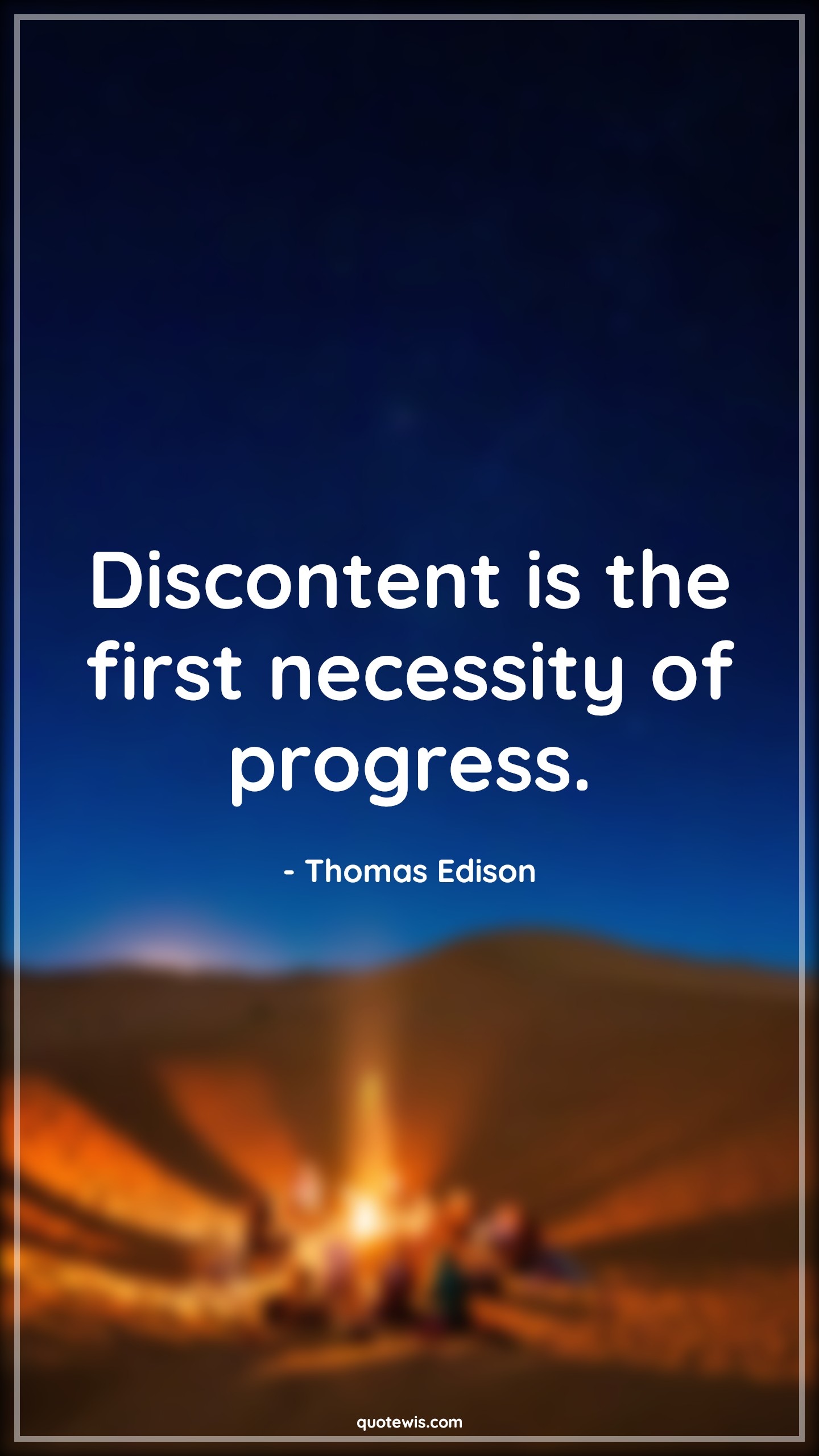 Discontent is the first necessity of progress. - Thomas Edison Quotes |  Dissatisfaction Quotes, Progress Quotes, Necessary Quotes, Short Quotes, Invention Quotes, Entrepreneurship Quotes, Scientist Quotes, Innovation Quotes, Business Quotes, Short business Quotes, Startup Quotes, Short startup Quotes,