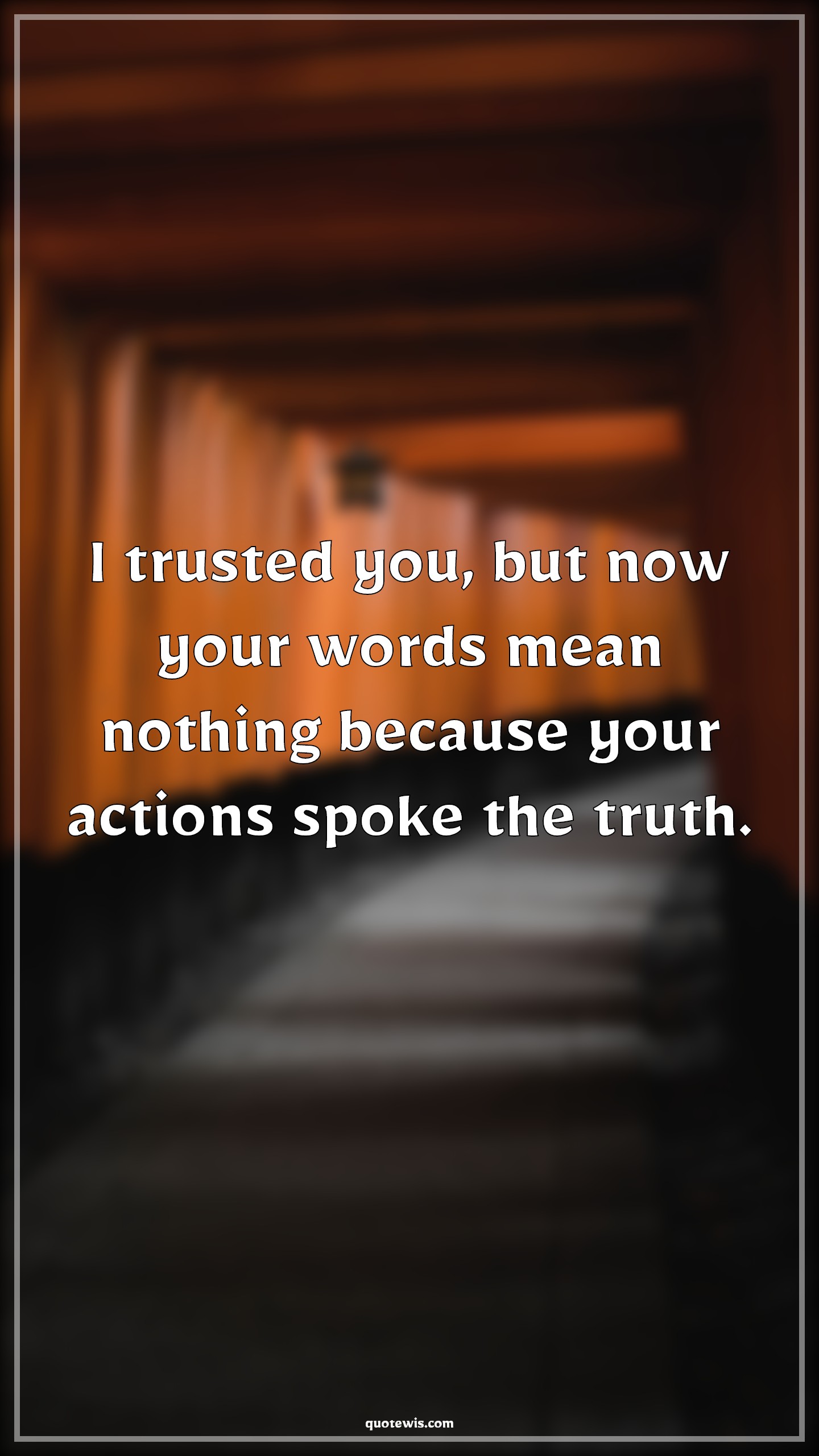 I trusted you, but now your words mean nothing because your actions spoke the truth. - Anonymous Quotes |  Betrayal Quotes, Word Quotes, Action Quotes, Truth Quotes,