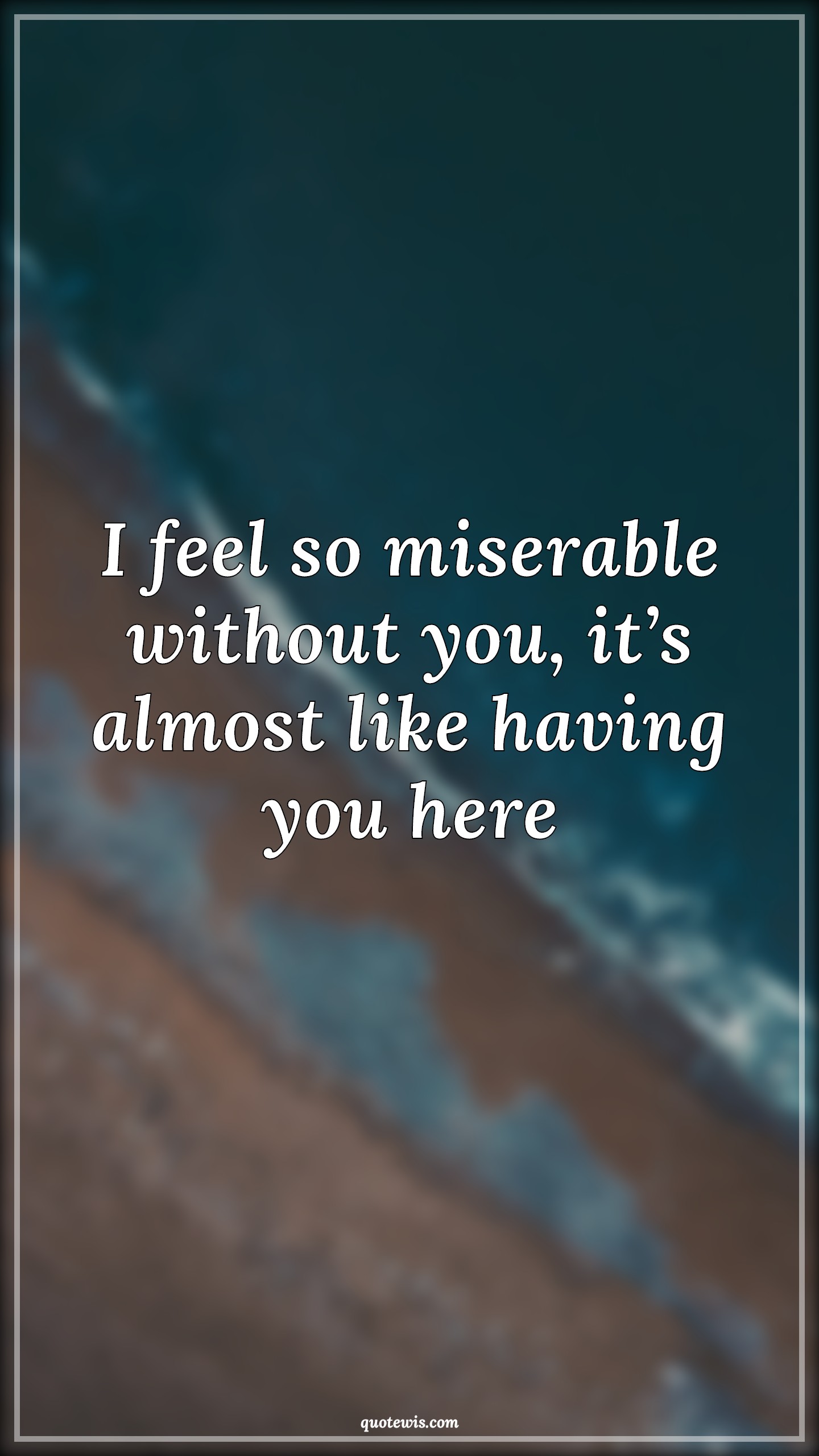 I feel so miserable without you, it’s almost like having you here - Anonymous Quotes |  Miserable Quotes, Sarcastic Quotes, Short sarcastic Quotes, Insult Quotes, Sarcastic love Quotes,
