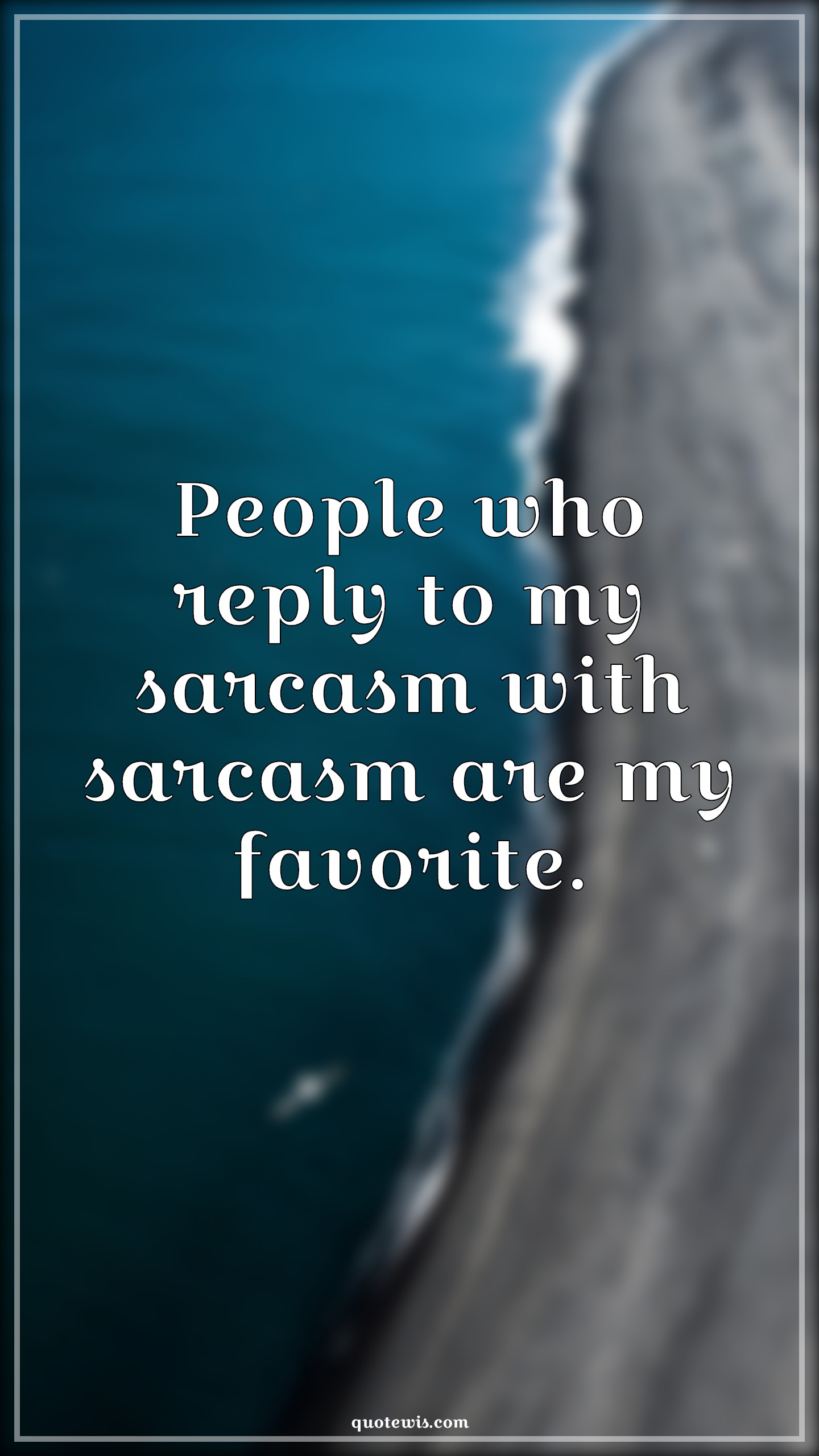 People who reply to my sarcasm with sarcasm are my favorite. - Anonymous Quotes |  Sarcastic Quotes, Short sarcastic Quotes, Favorite Quotes, Reply Quotes,