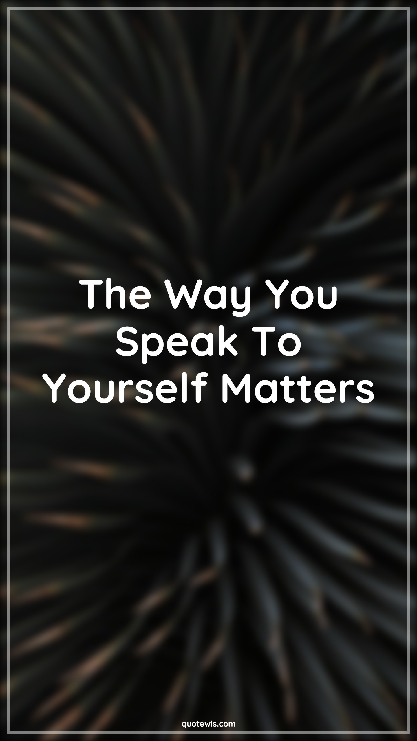 The Way You Speak To Yourself Matters - Anonymous Quotes | 