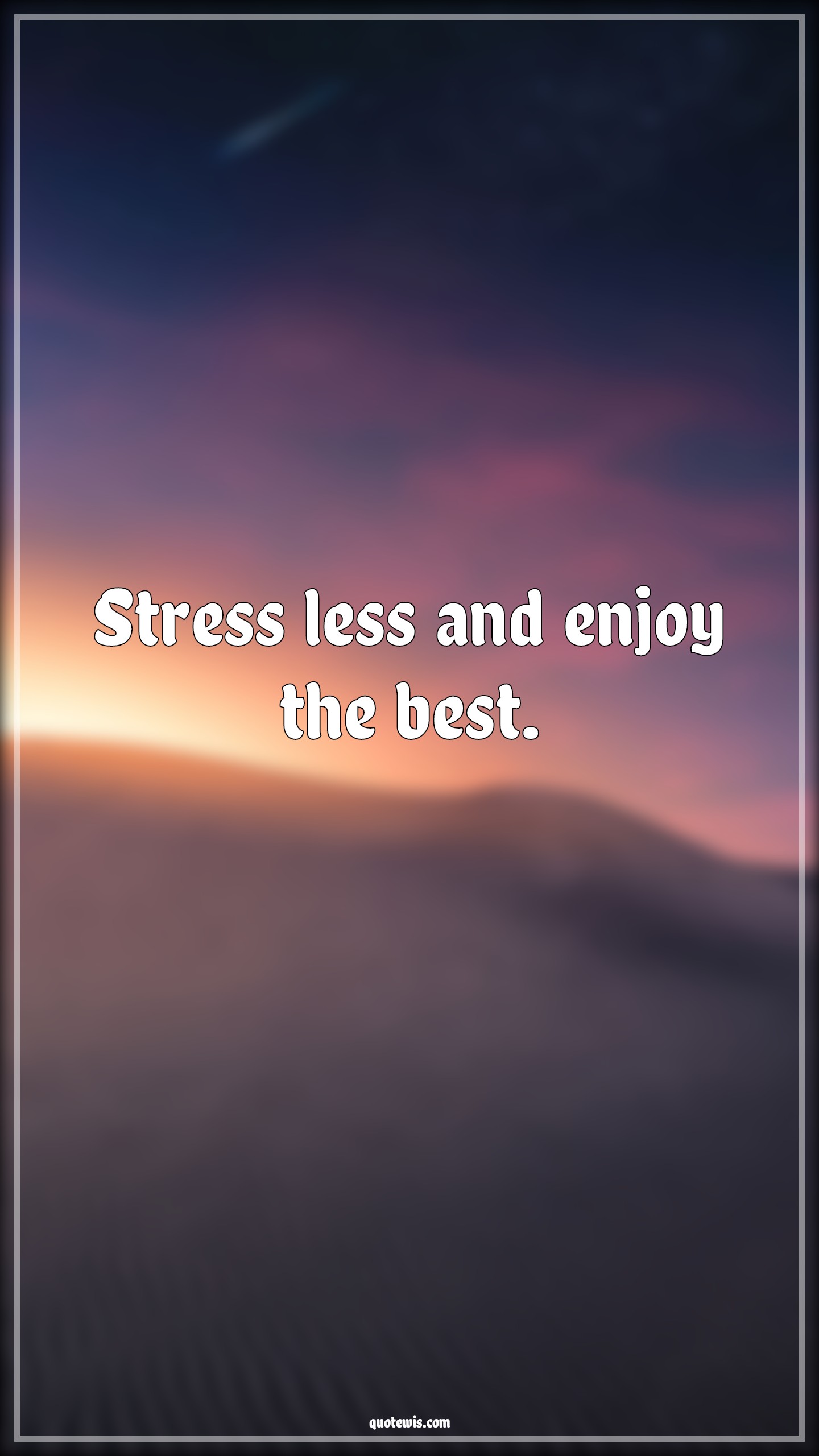 Stress less and enjoy the best. - Anonymous Quotes | 