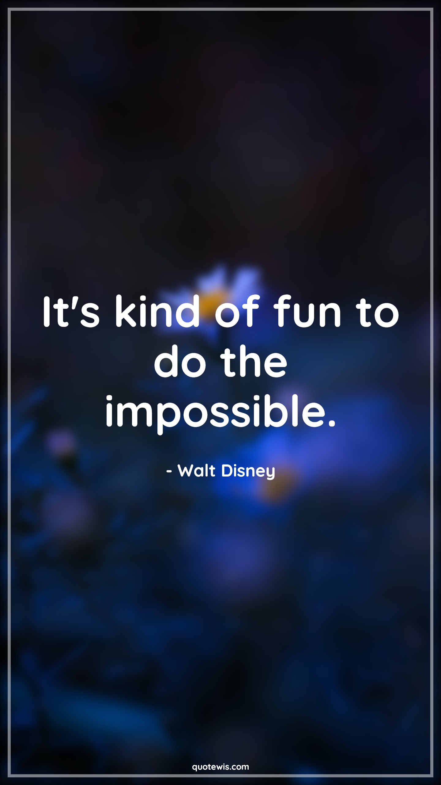 It's kind of fun to do the impossible. - Walt Disney Quotes |  Impossible Quotes, Short Quotes, Motivational Quotes, Short motivational Quotes, Make it happen Quotes, Nothing is impossible Quotes,