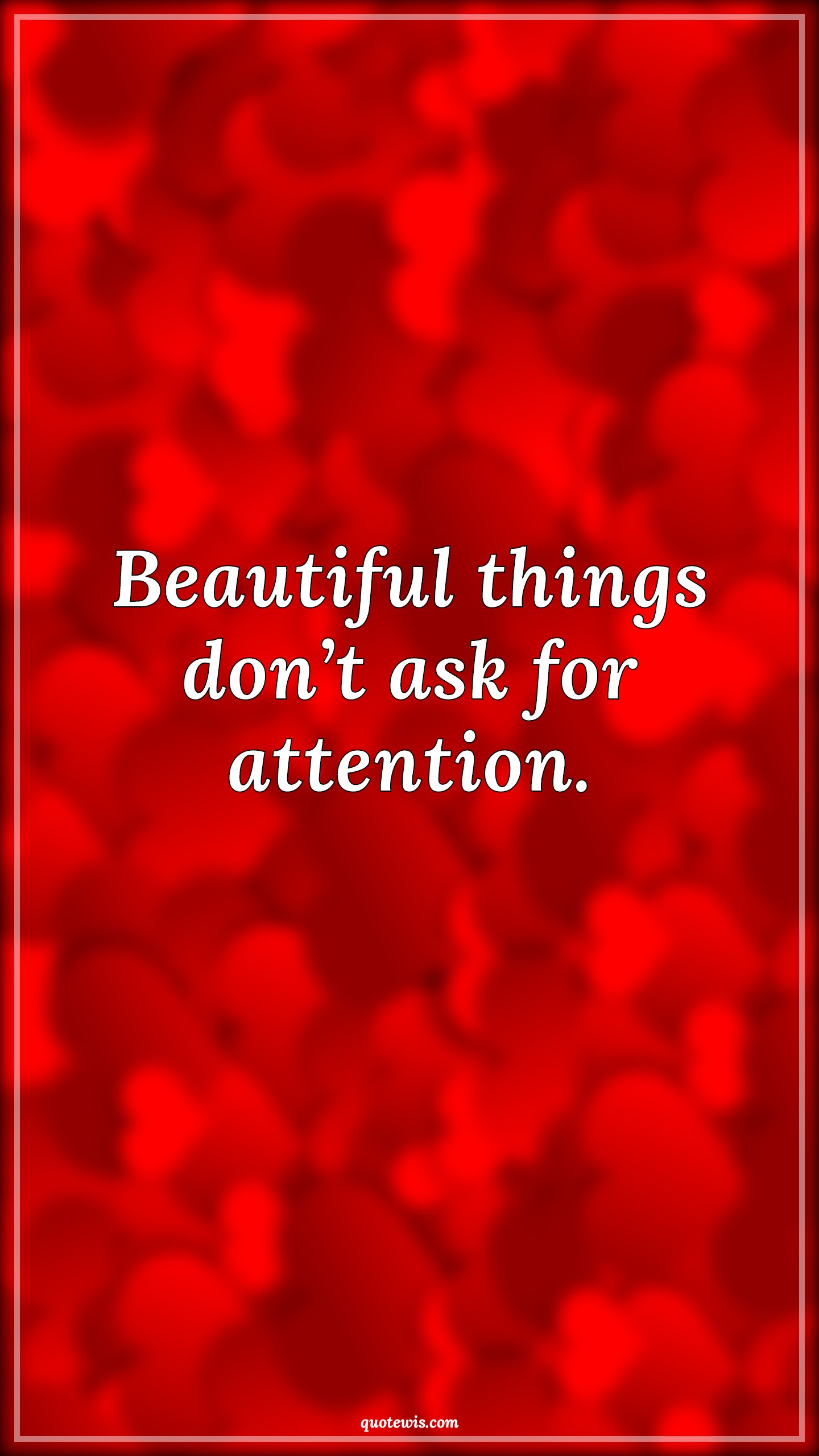 Beautiful things don’t ask for attention. - Anonymous Quotes |  Beautiful Quotes, Attention Quotes, Short Quotes,