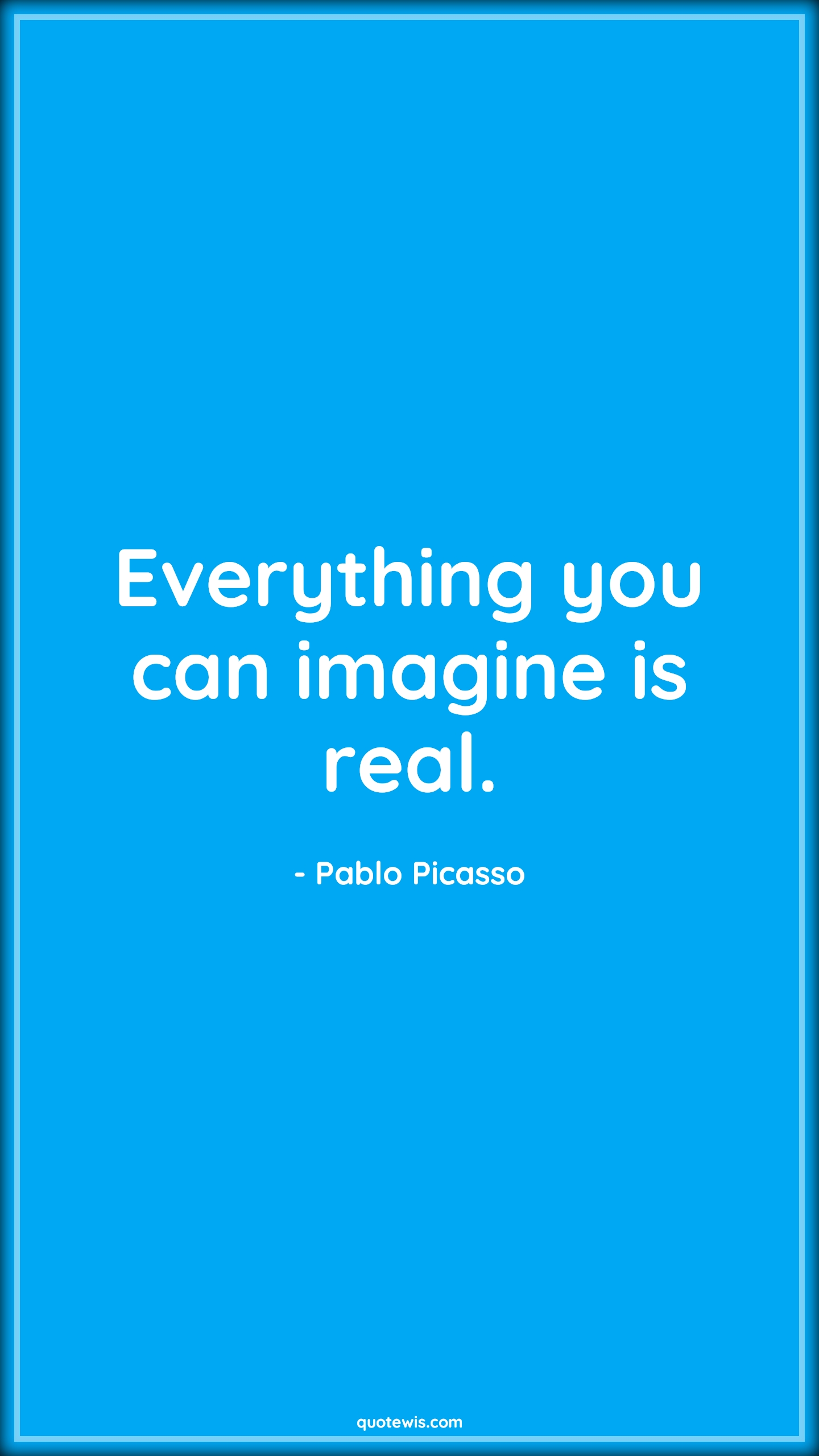 Everything you can imagine is real. - Pablo Picasso Quotes |  Imagination Quotes, Real Quotes, Everything Quotes, Short Quotes, Inspirational Quotes, Short inspirational Quotes,