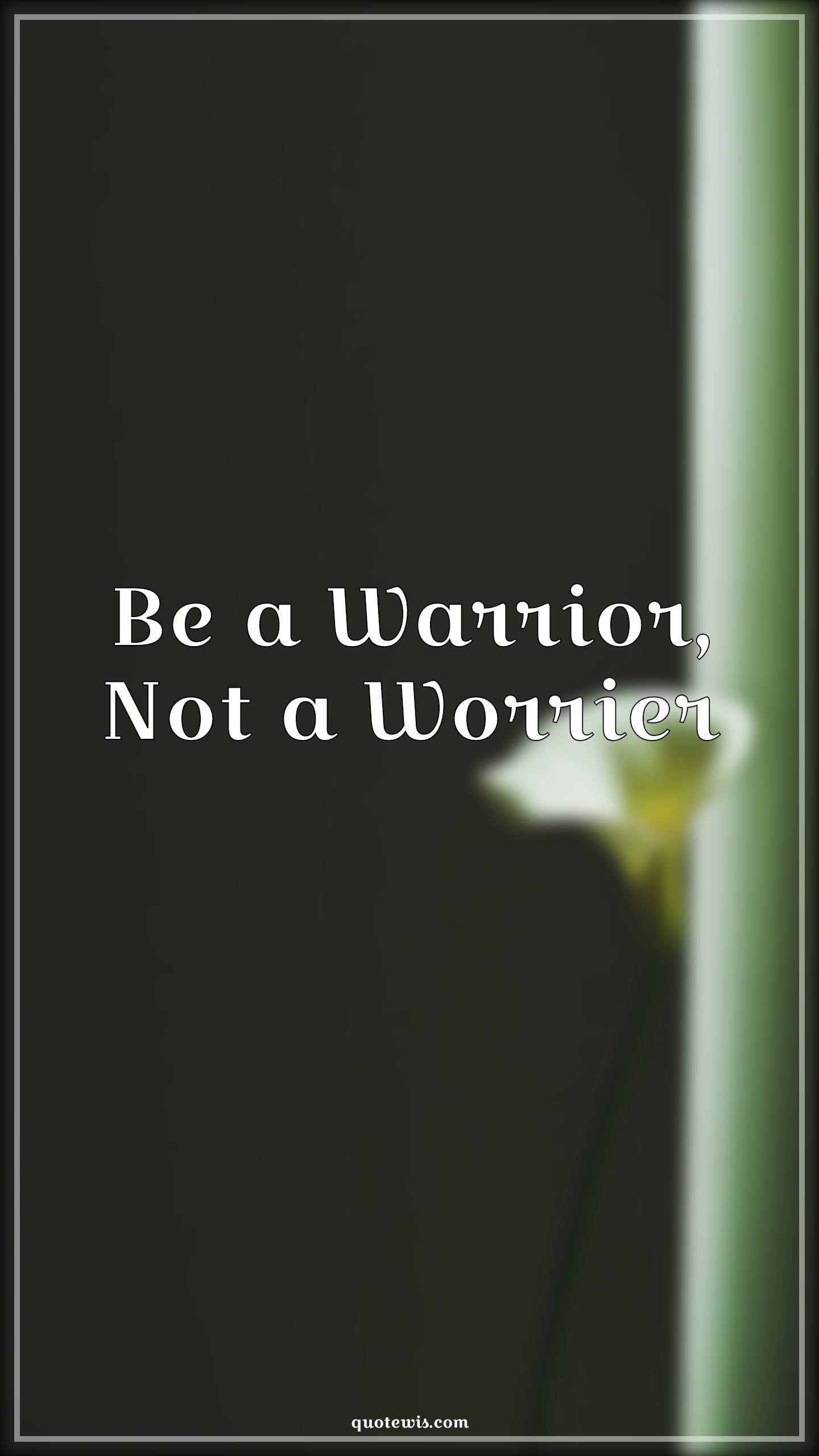 Be a Warrior, Not a Worrier - Anonymous Quotes |  Don't worry Quotes, Worry Quotes, Warrior Quotes, Short Quotes, Short motivational Quotes, Courage Quotes, Don't quit Quotes,