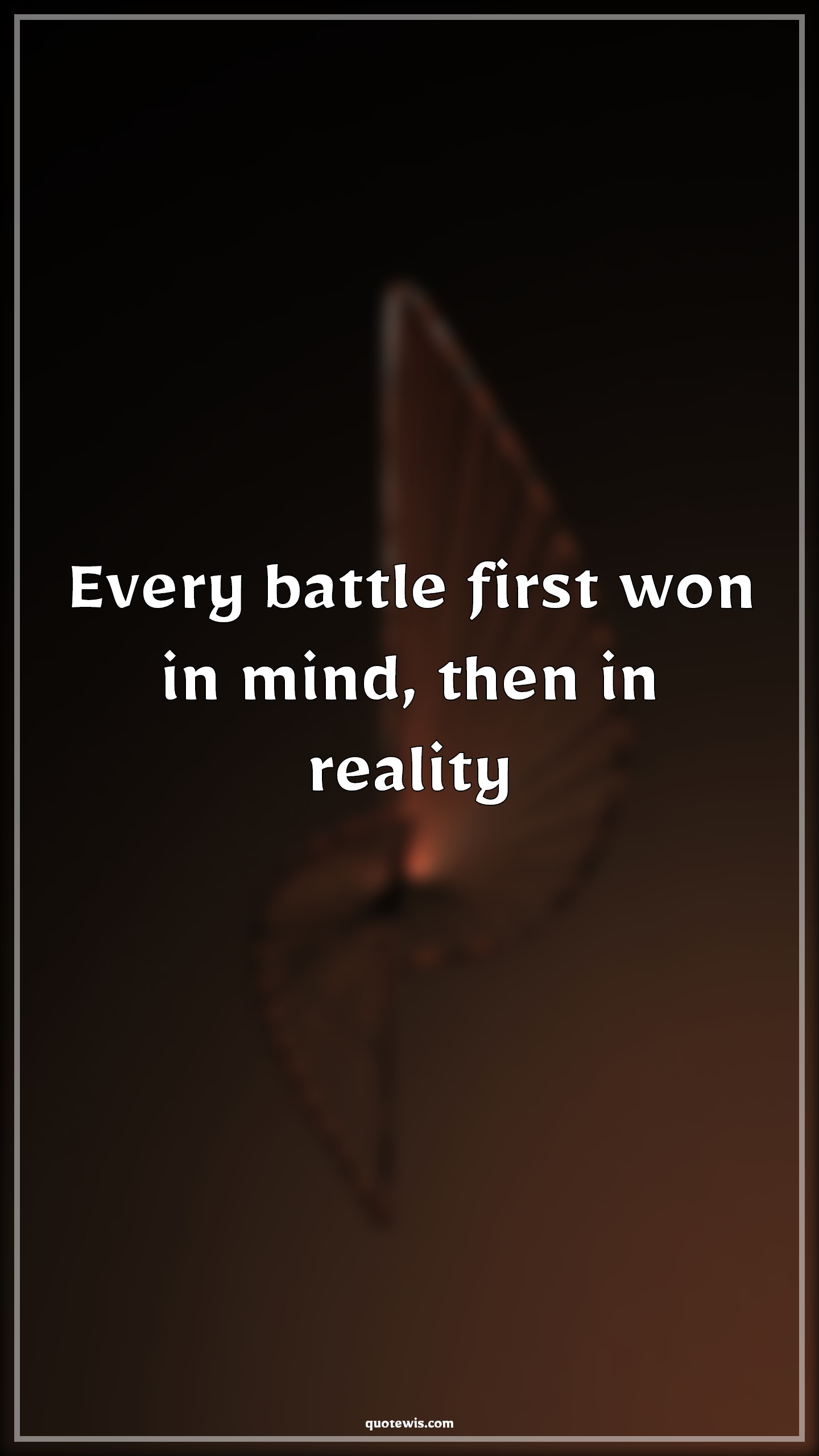 Every battle first won in mind, then in reality - Anonymous Quotes |  Mind Quotes, Mindset Quotes, Reality Quotes, Short Quotes, Battle Quotes, War Quotes,