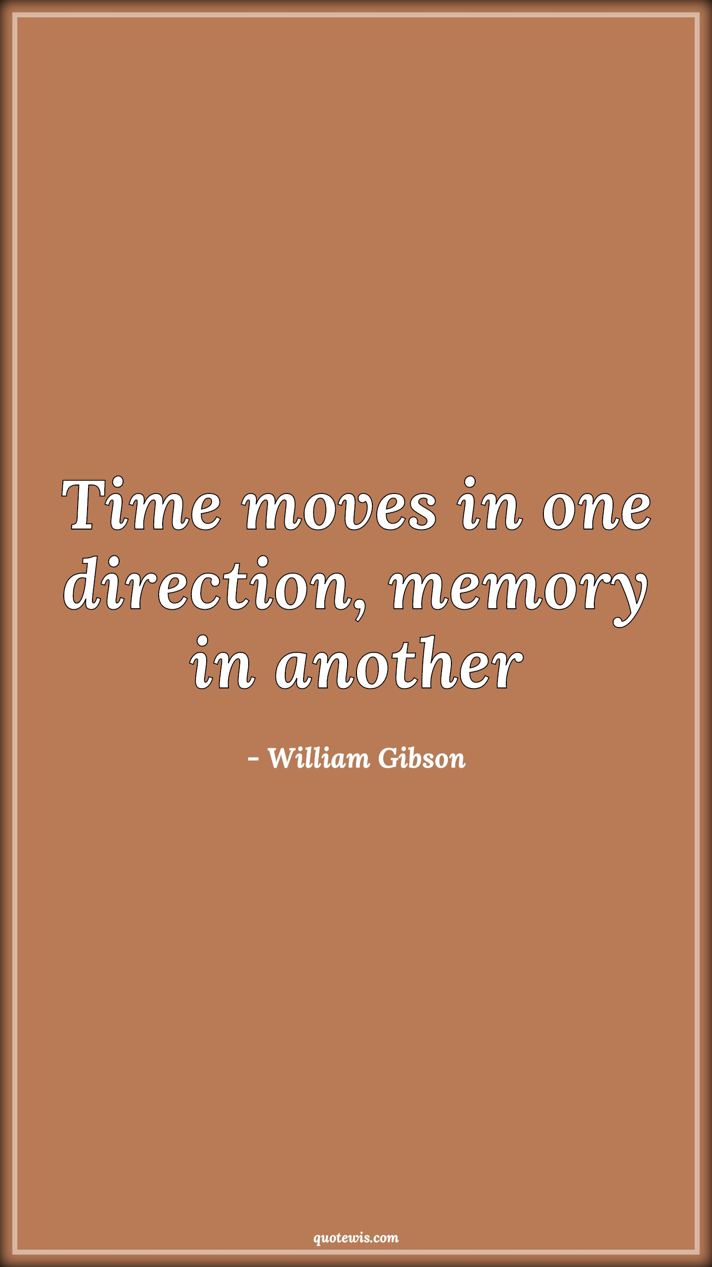 Time moves in one direction, memory in another - William Gibson Quotes | 