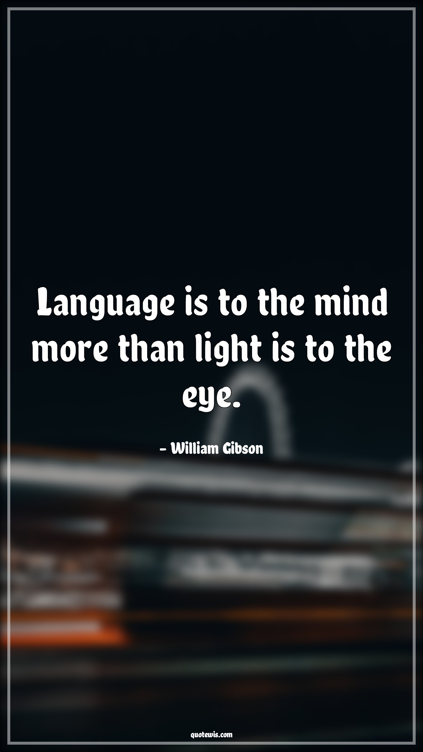 Language is to the mind more than light is to the eye. - William Gibson Quotes | 
