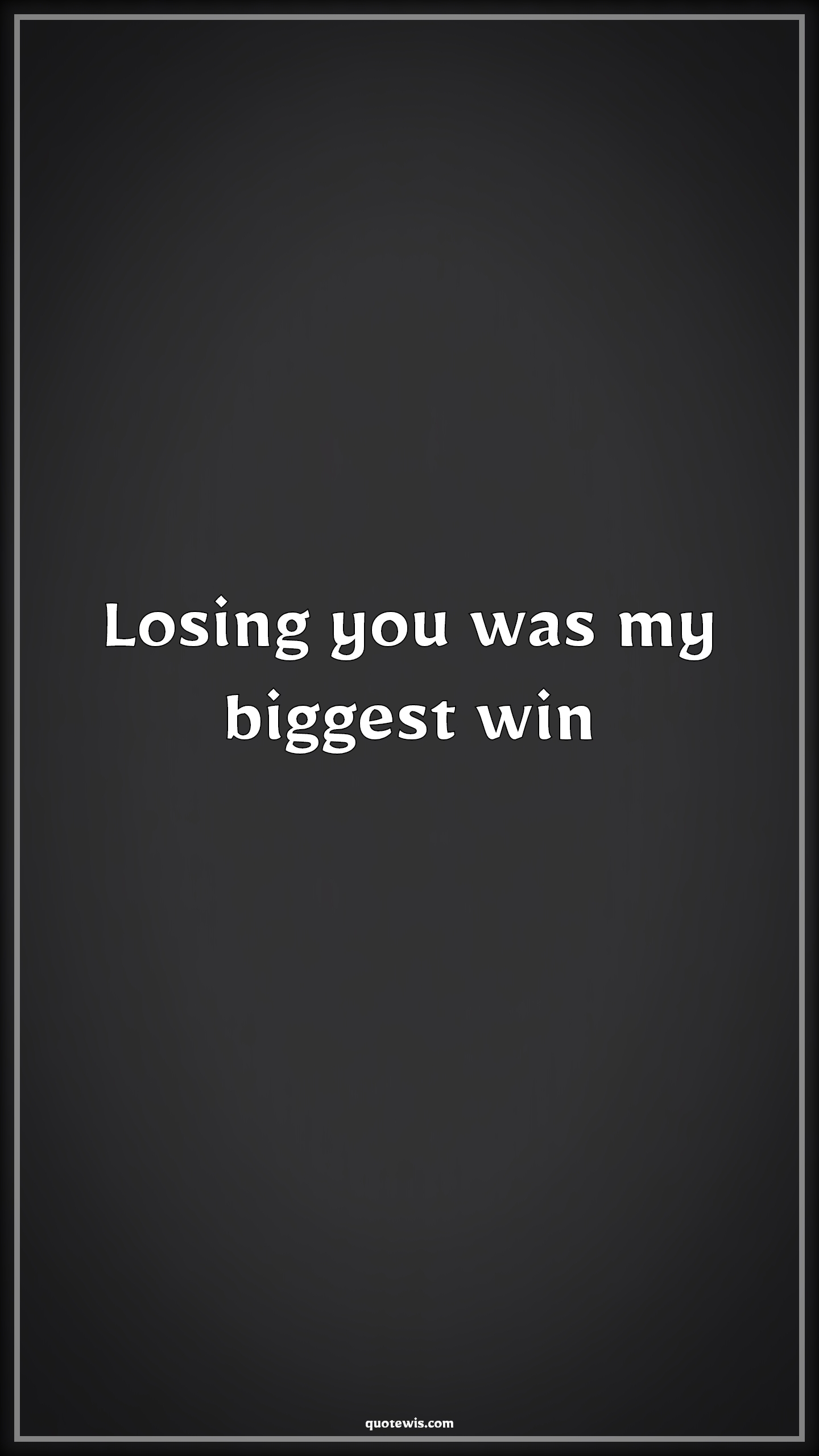 Losing you was my biggest win - Anonymous Quotes | 