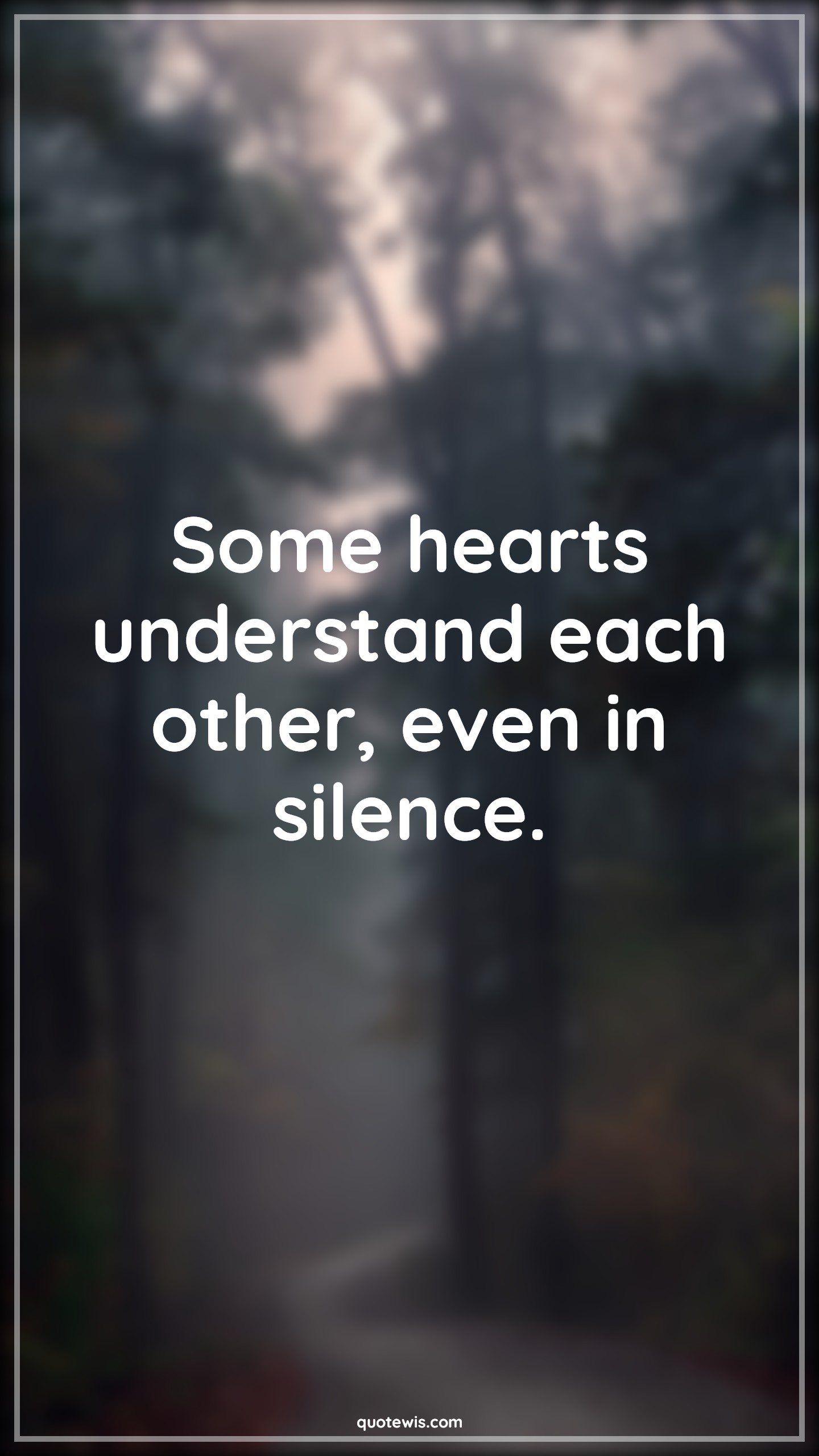 Some hearts understand each other, even in silence. - Anonymous Quotes | 