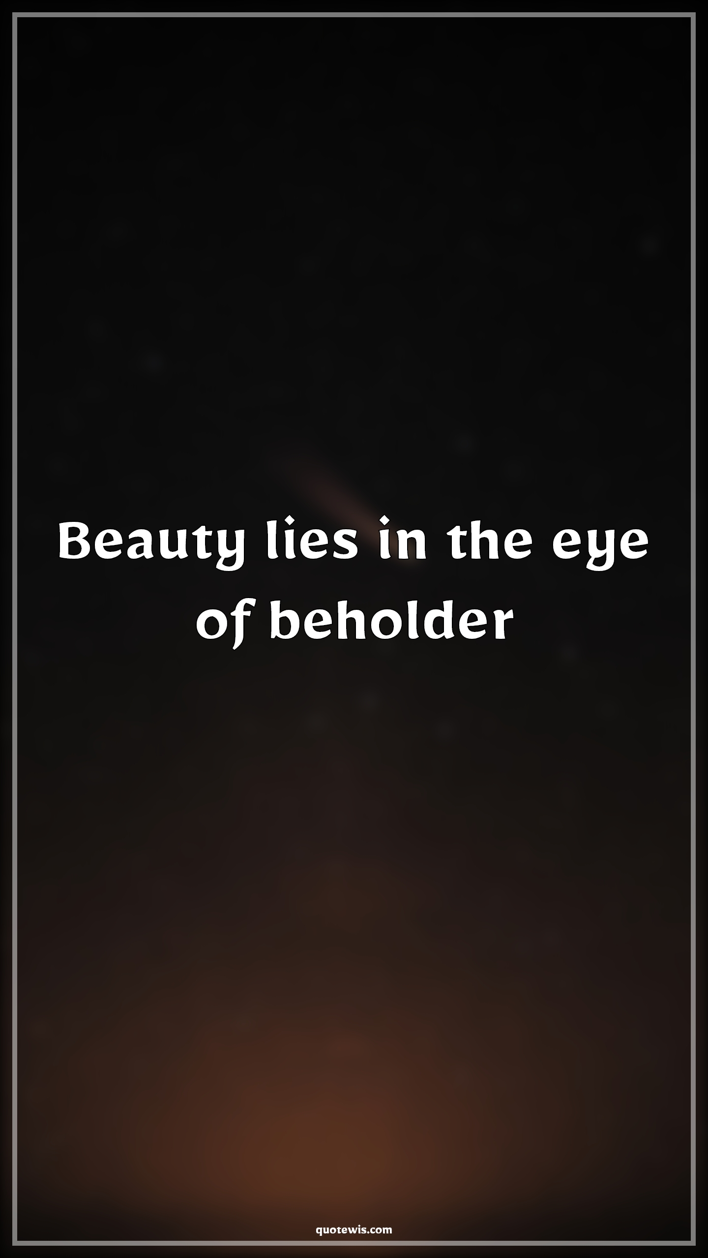Beauty lies in the eye of beholder - Anonymous Quotes |  Beauty Quotes, Short beauty Quotes, Short Quotes,