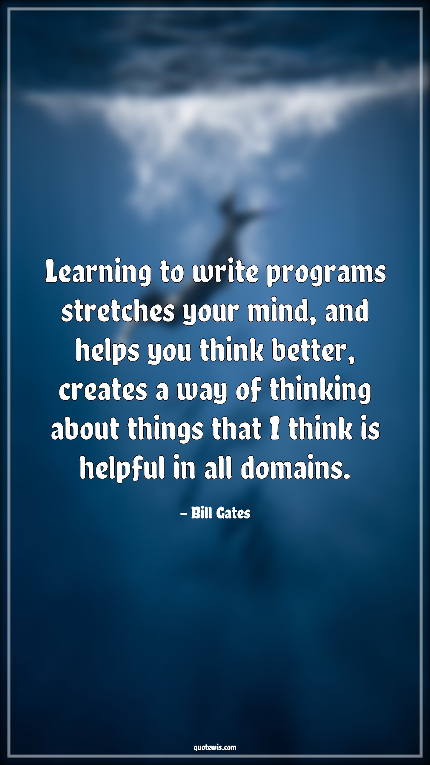 Learning to write programs stretches your mind, and helps you think better, creates a way of thinking about things that I think is helpful in all domains. - Bill Gates Quotes |  Learning Quotes, Programming Quotes, Mind Quotes, Thinking Quotes, Help Quotes,