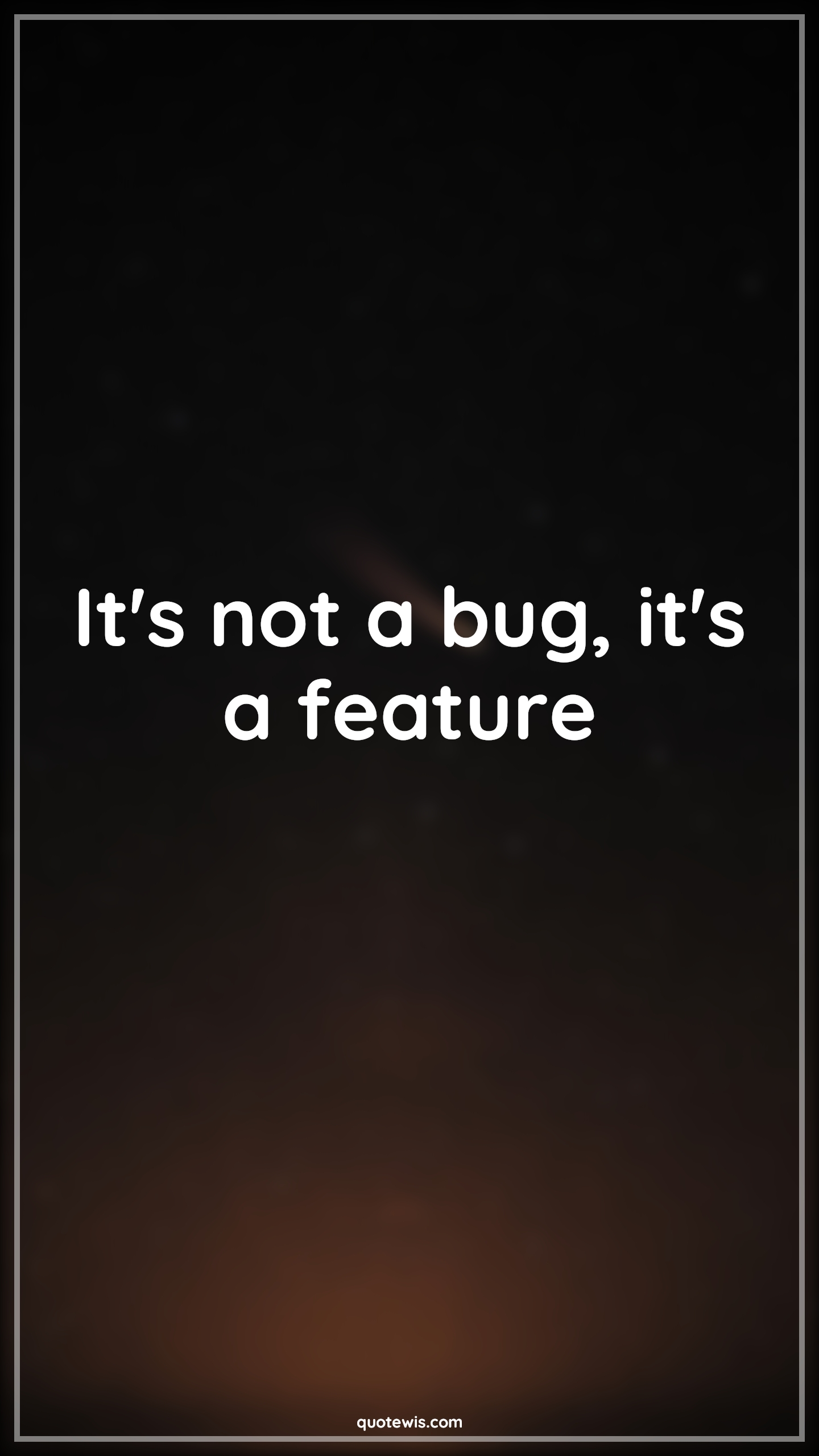 It's not a bug, it's a feature - Anonymous Quotes |  Programming Quotes, Developers Quotes, Short coding Quotes,