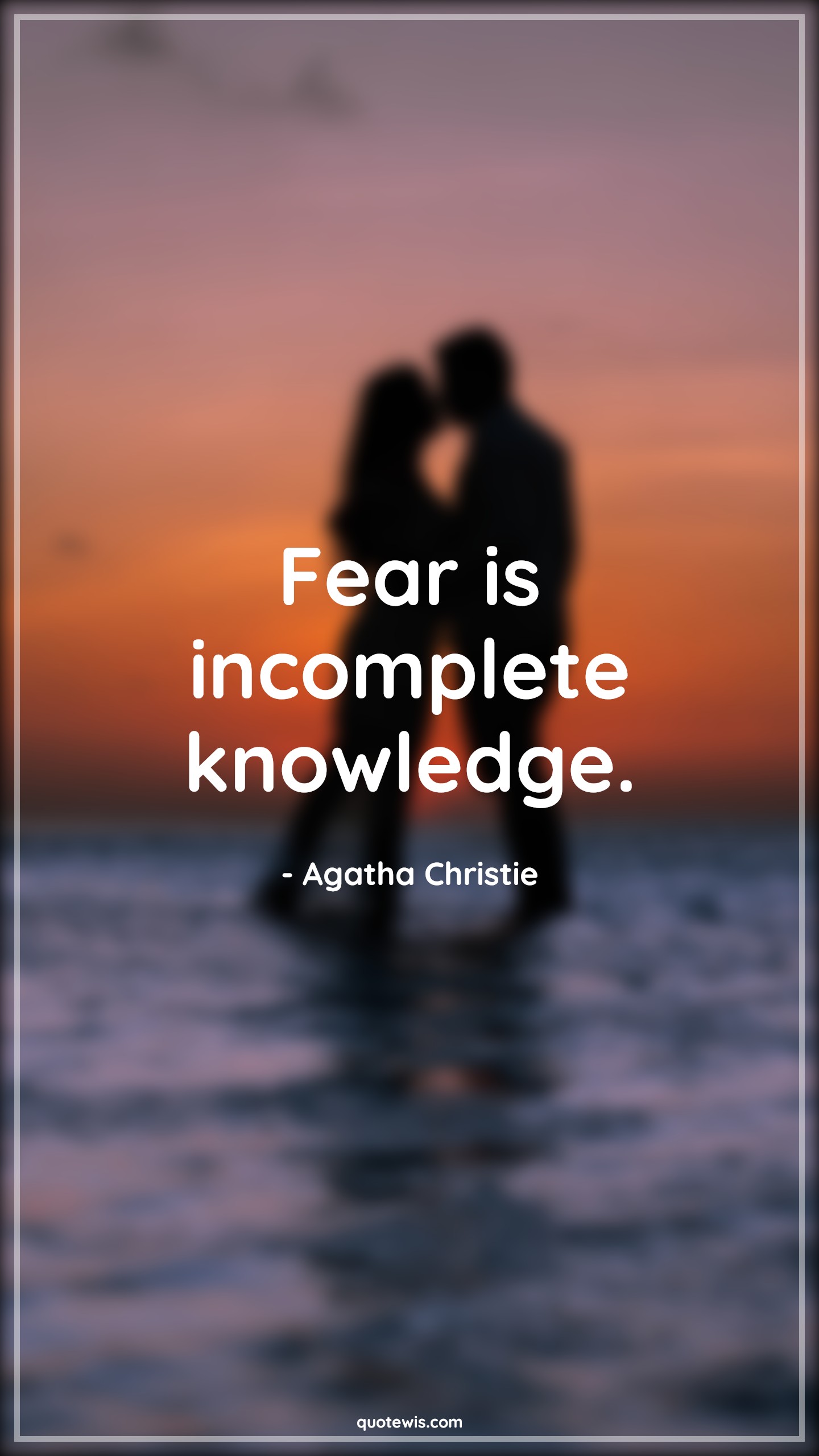 Fear is incomplete knowledge. - Agatha Christie Quotes |  Fear Quotes, Short fear Quotes, Incomplete Quotes, Knowledge Quotes, Short Quotes,