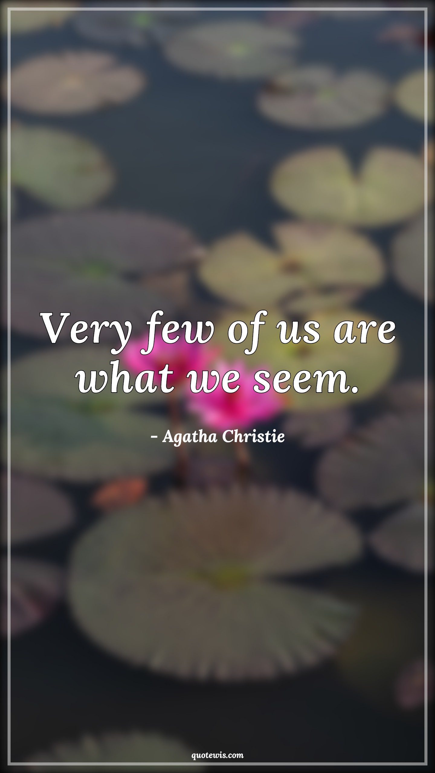 Very few of us are what we seem. - Agatha Christie Quotes | 