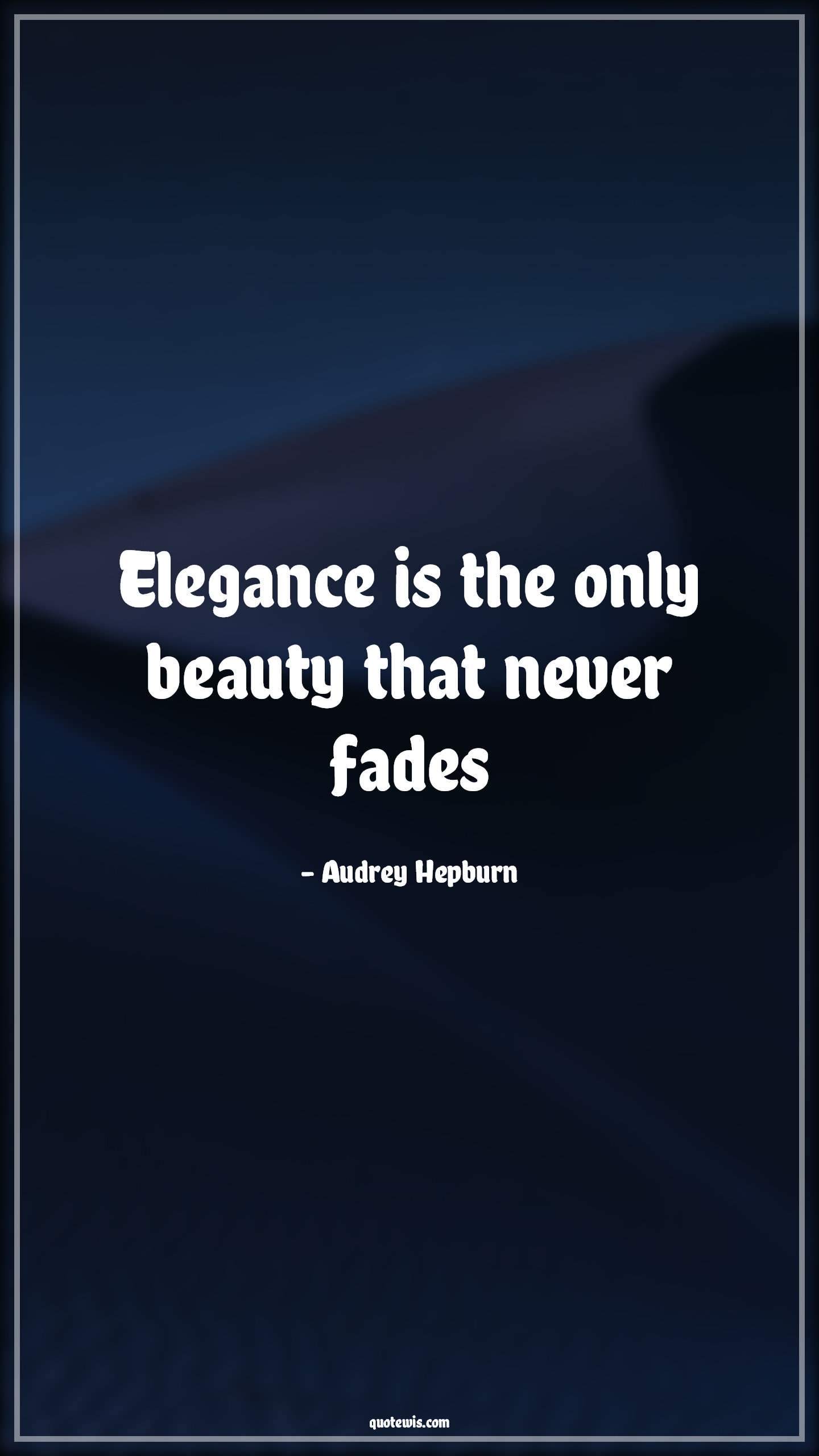 Elegance is the only beauty that never fades - Audrey Hepburn Quotes |  Elegance Quotes, Beauty Quotes, Never Quotes, Short Quotes, Short beauty Quotes, True beauty Quotes, Inner beauty Quotes,