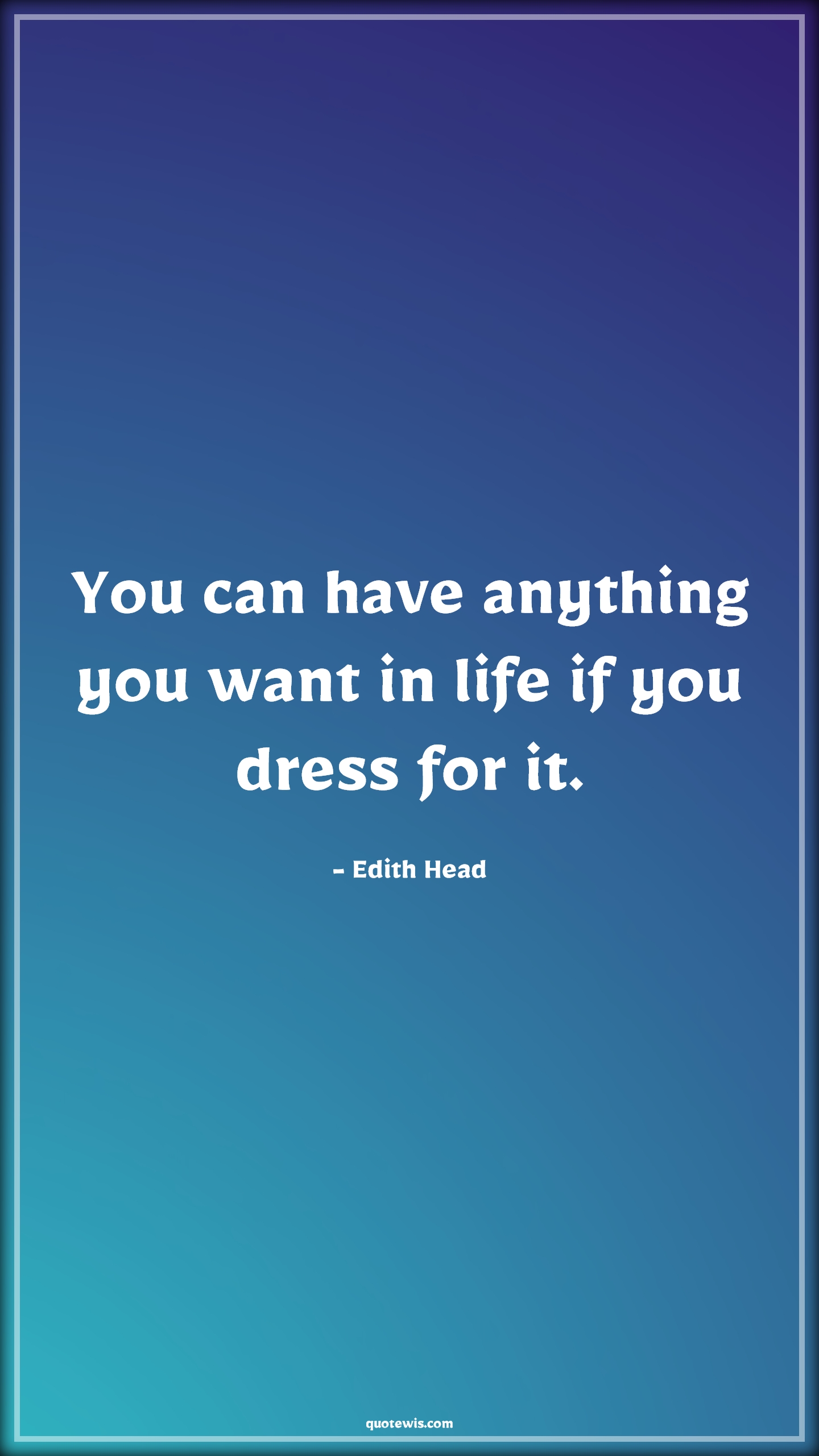 You can have anything you want in life if you dress for it. - Edith Head Quotes | 