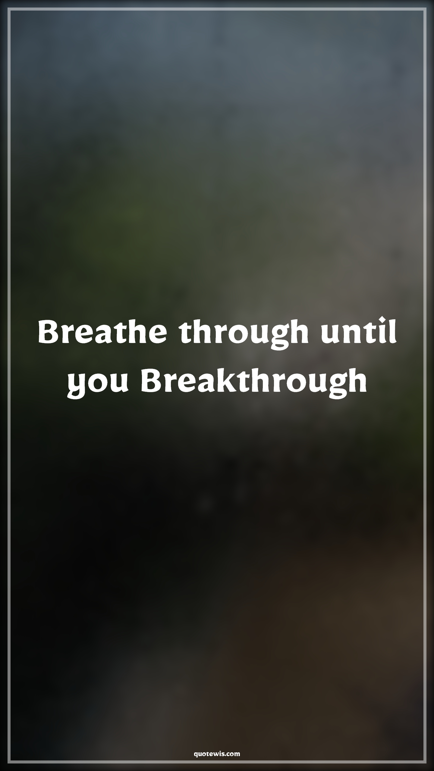 Breathe through until you Breakthrough - Anonymous Quotes |  Make it happen Quotes, Motivational Quotes, Short motivational Quotes, Short Quotes, Breath Quotes, Breakthrough Quotes, Achievement Quotes, Success Quotes, Short success Quotes, Never Give-Up Quotes, Don't quit Quotes, Stay positive (Be positive) Quotes,