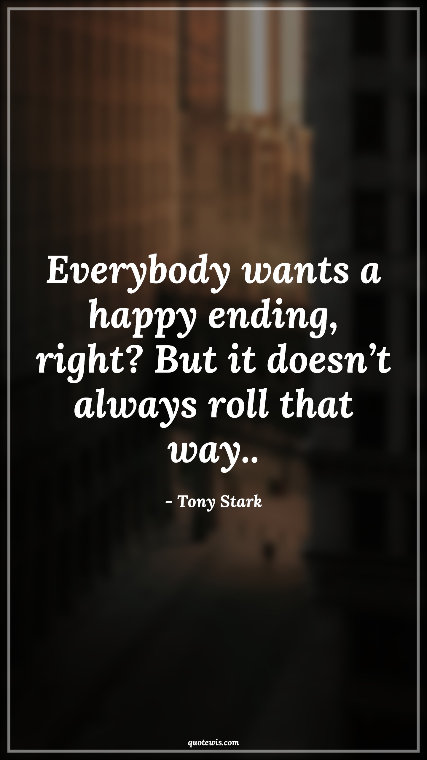 Everybody wants a happy ending, right? But it doesn’t always roll that way.. - Tony Stark Quotes |  Avengers Quotes, Happy ending Quotes,