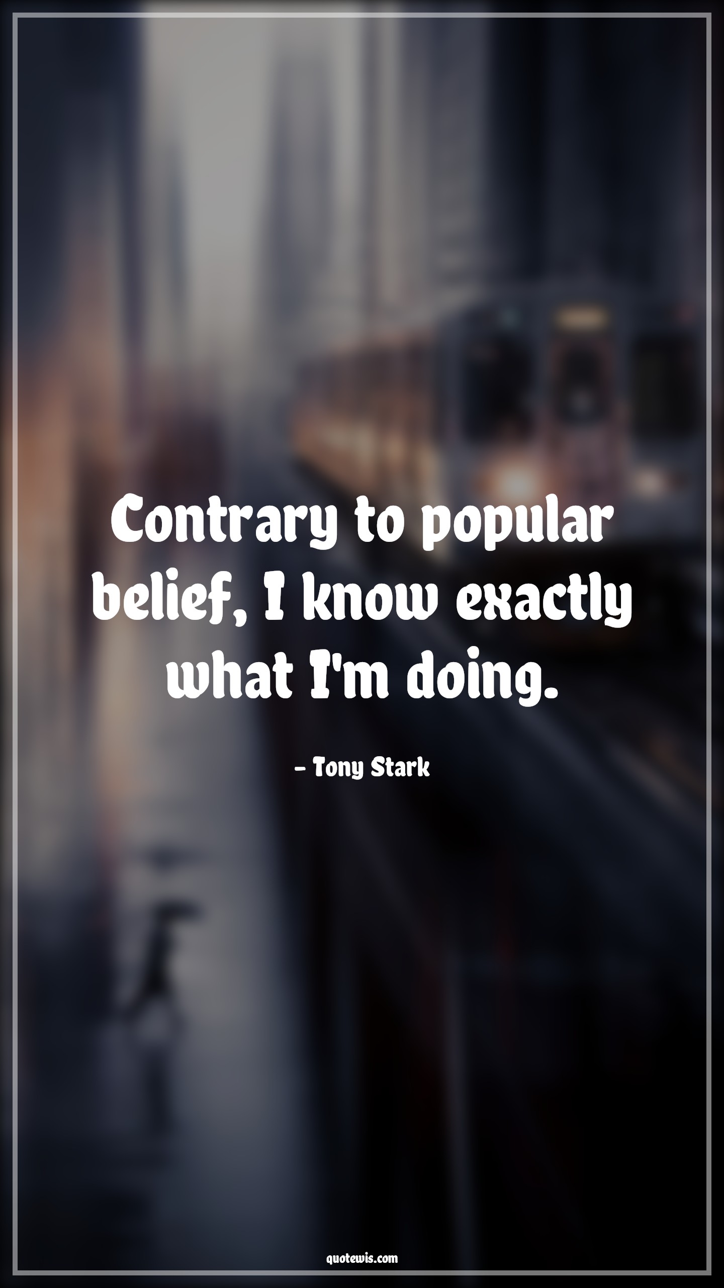 Contrary to popular belief, I know exactly what I'm doing. - Tony Stark Quotes |  Avengers Quotes,