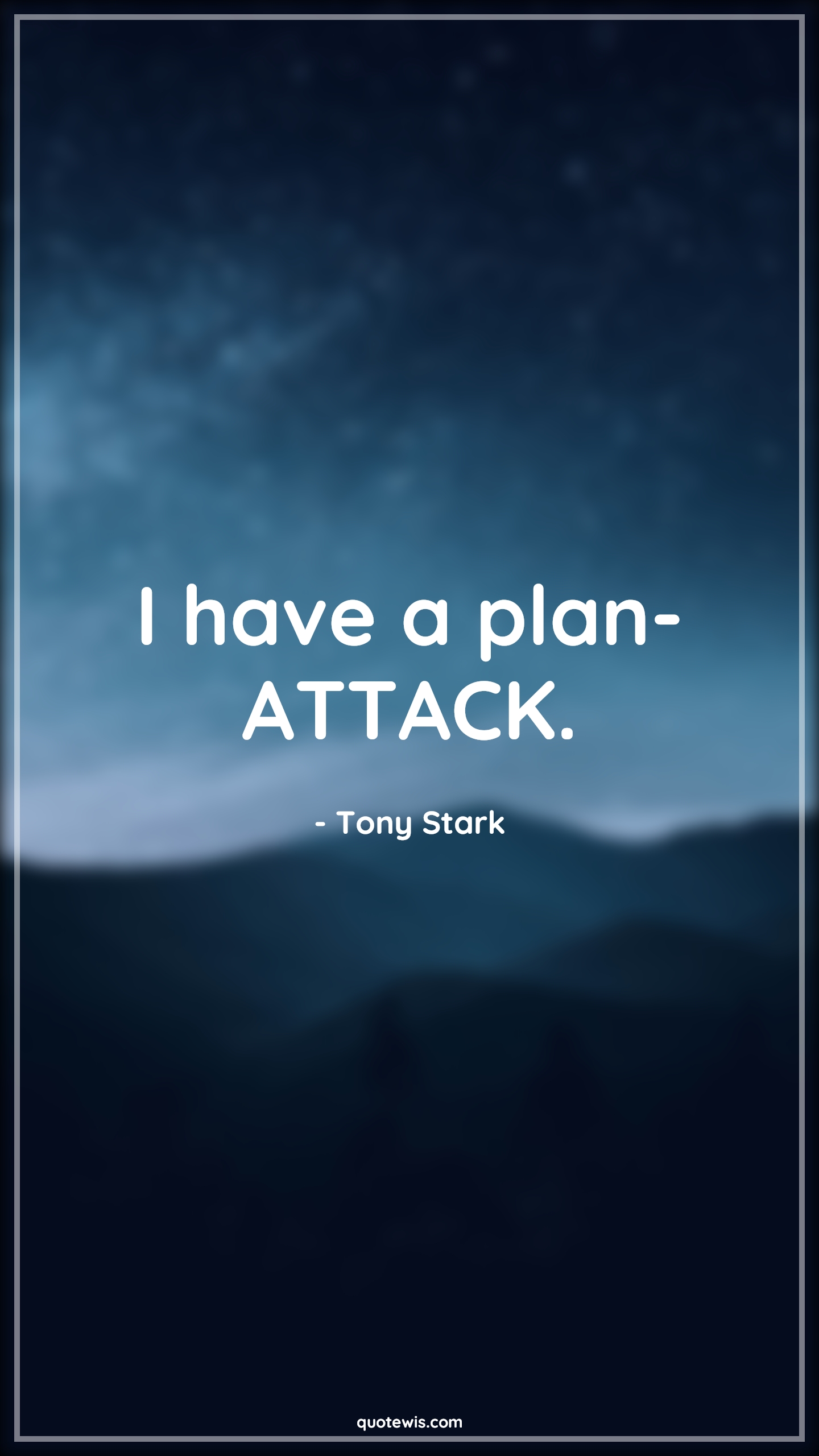 I have a plan- ATTACK. - Tony Stark Quotes |  Avengers Quotes,