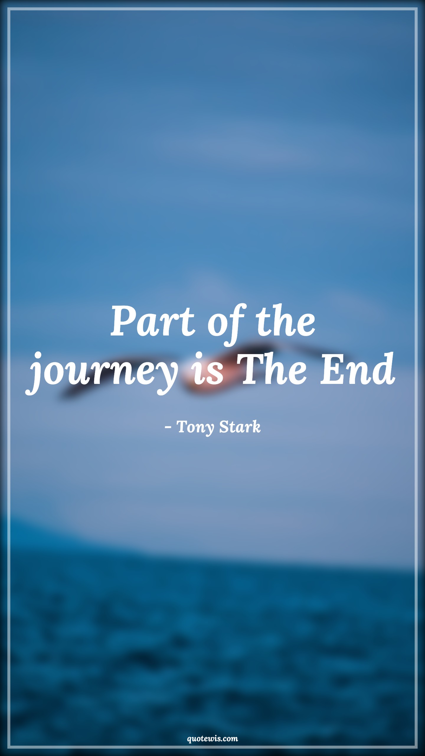 Part of the journey is The End - Tony Stark Quotes |  Avengers Quotes, The end Quotes, Journey Quotes,
