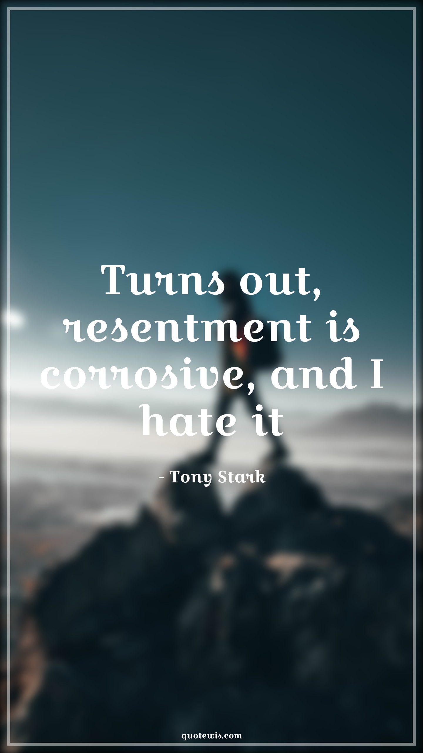 Turns out, resentment is corrosive, and I hate it - Tony Stark Quotes |  Avengers Quotes,