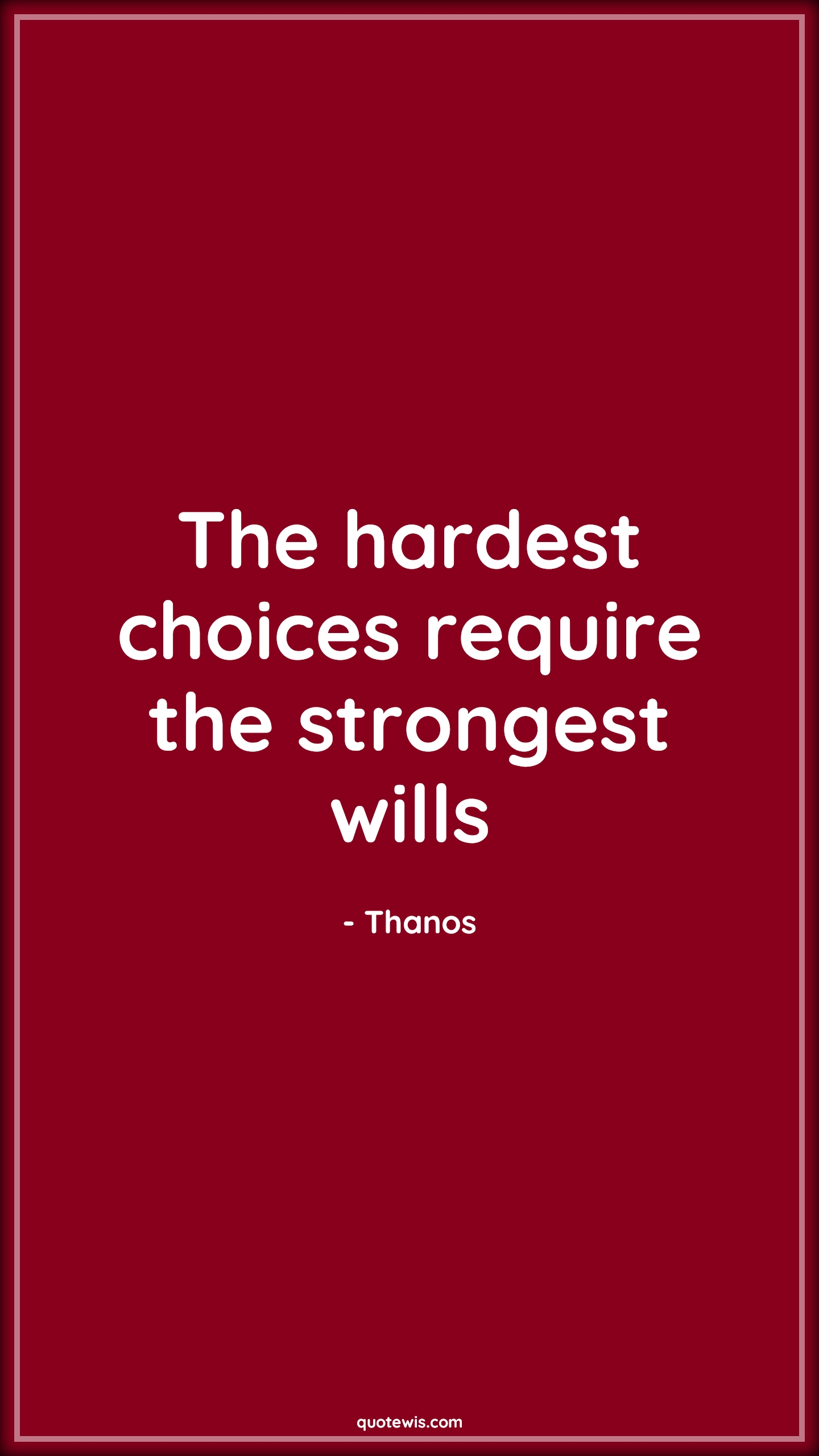 The hardest choices require the strongest wills - Thanos Quotes | 
