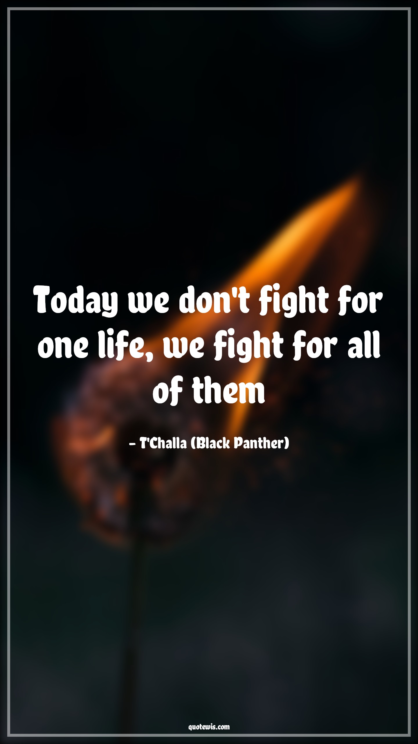 Today we don't fight for one life, we fight for all of them - T'Challa (Black Panther) Quotes | 