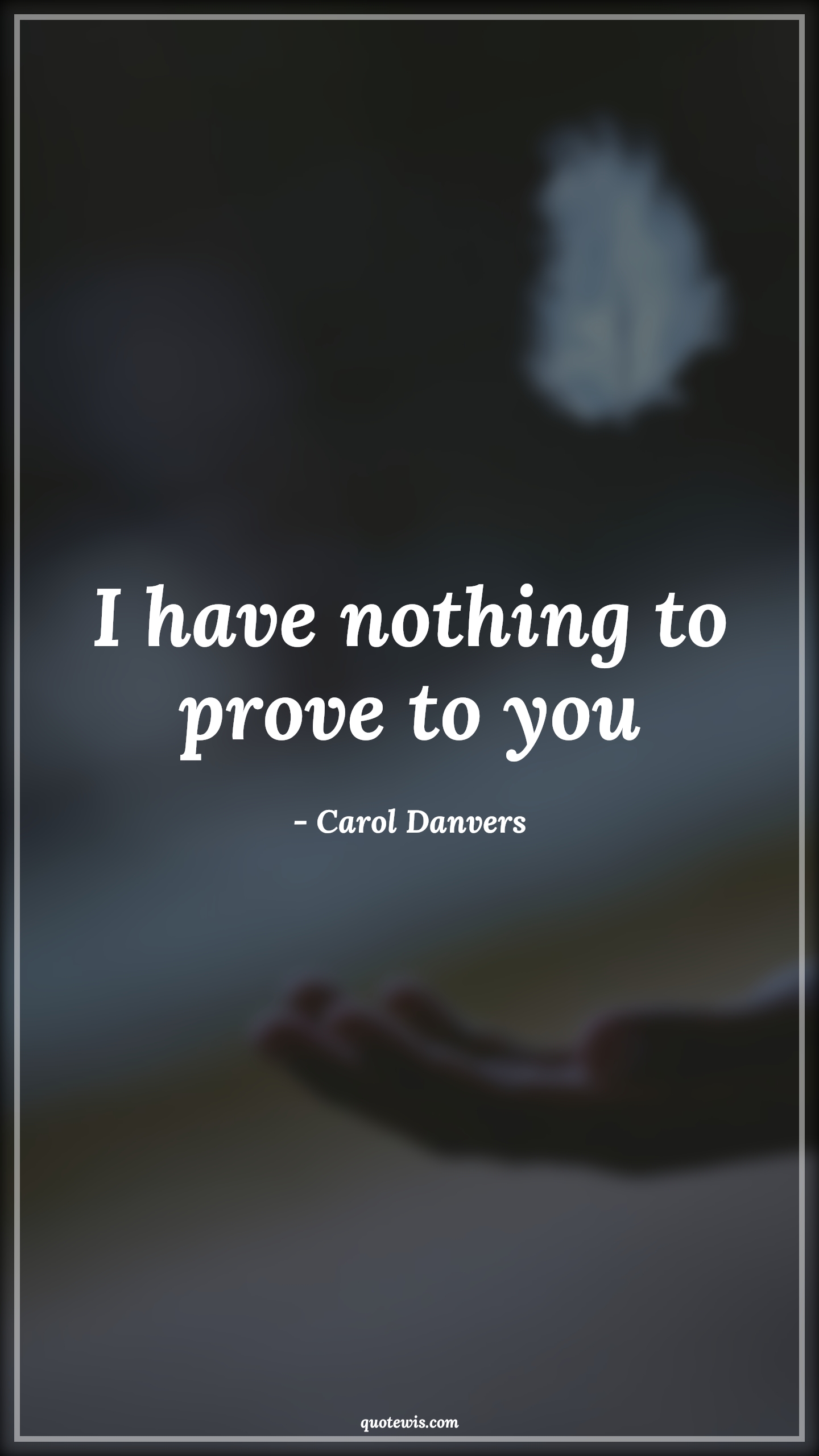 I have nothing to prove to you - Carol Danvers Quotes |  Captain marvel Quotes, Prove Quotes,
