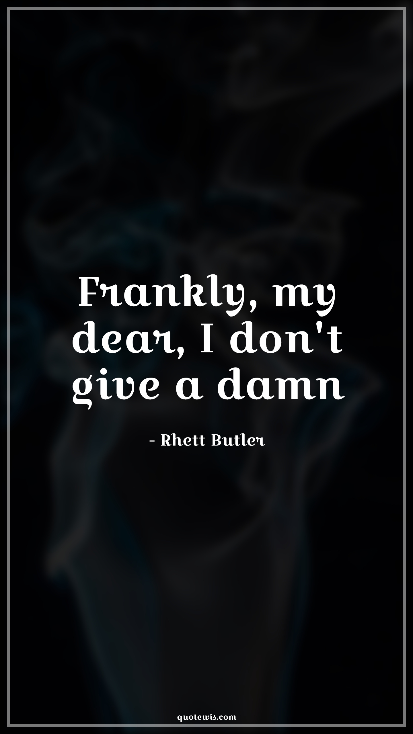 Frankly, my dear, I don't give a damn - Rhett Butler Quotes |  Gone with the wind Quotes,