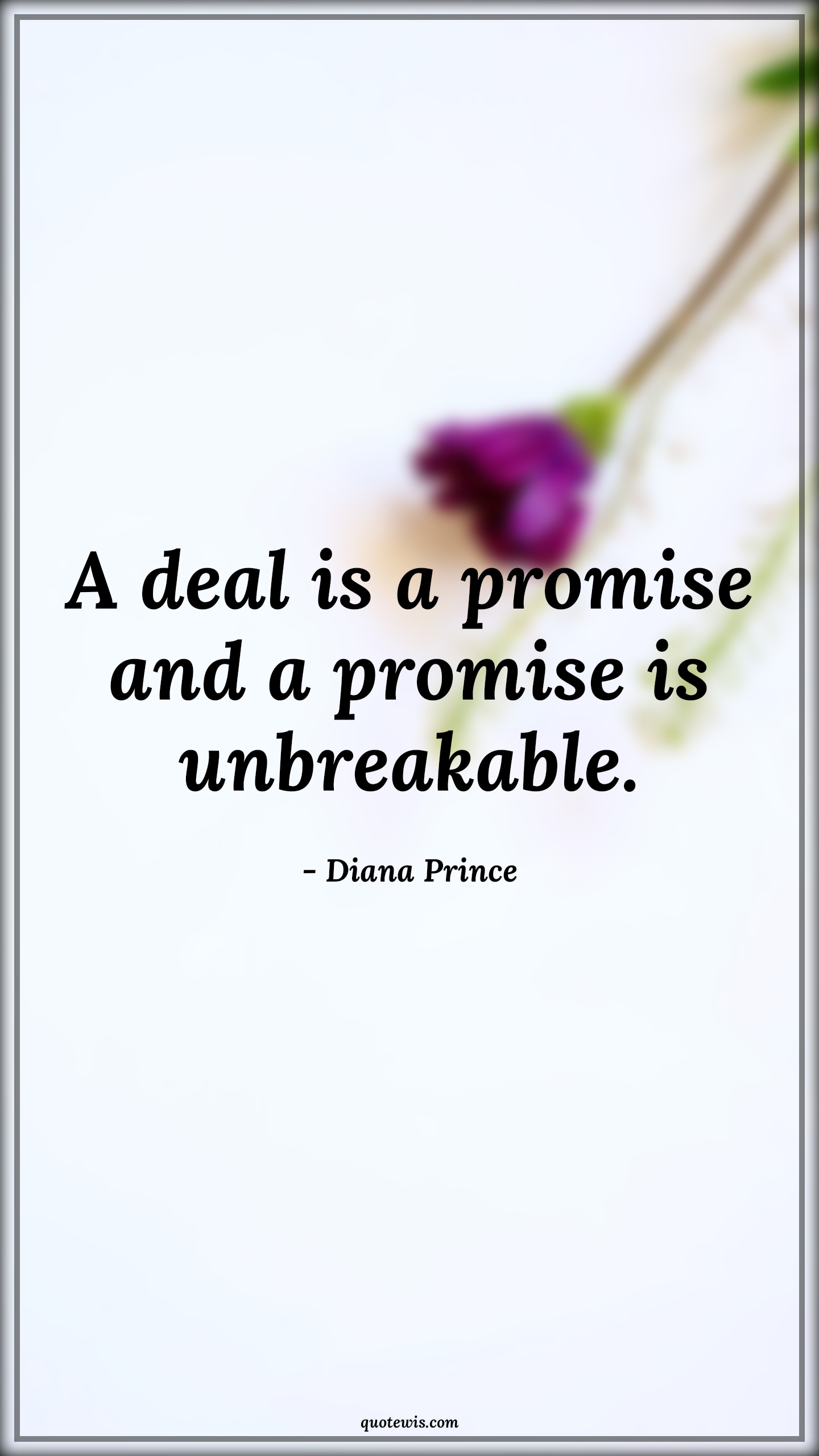 A deal is a promise and a promise is unbreakable. - Diana Prince Quotes | 