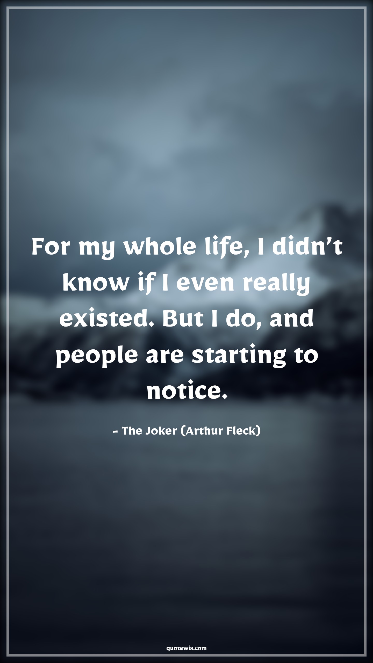 For my whole life, I didn’t know if I even really existed. But I do, and people are starting to notice. - The Joker (Arthur Fleck) Quotes |  Joker movie Quotes, Movie Quotes,