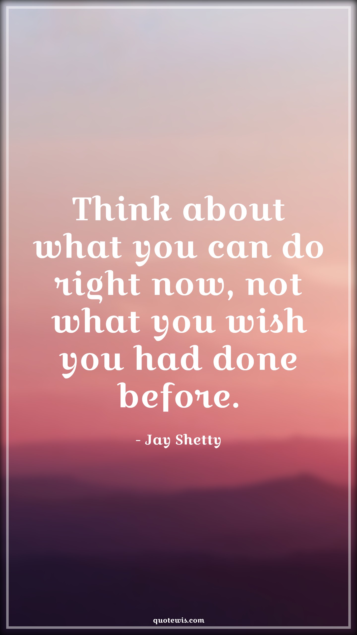 Think about what you can do right now, not what you wish you had done before. - Jay Shetty Quotes |  Live in present Quotes, Present Quotes, Past Quotes, Past is past Quotes,