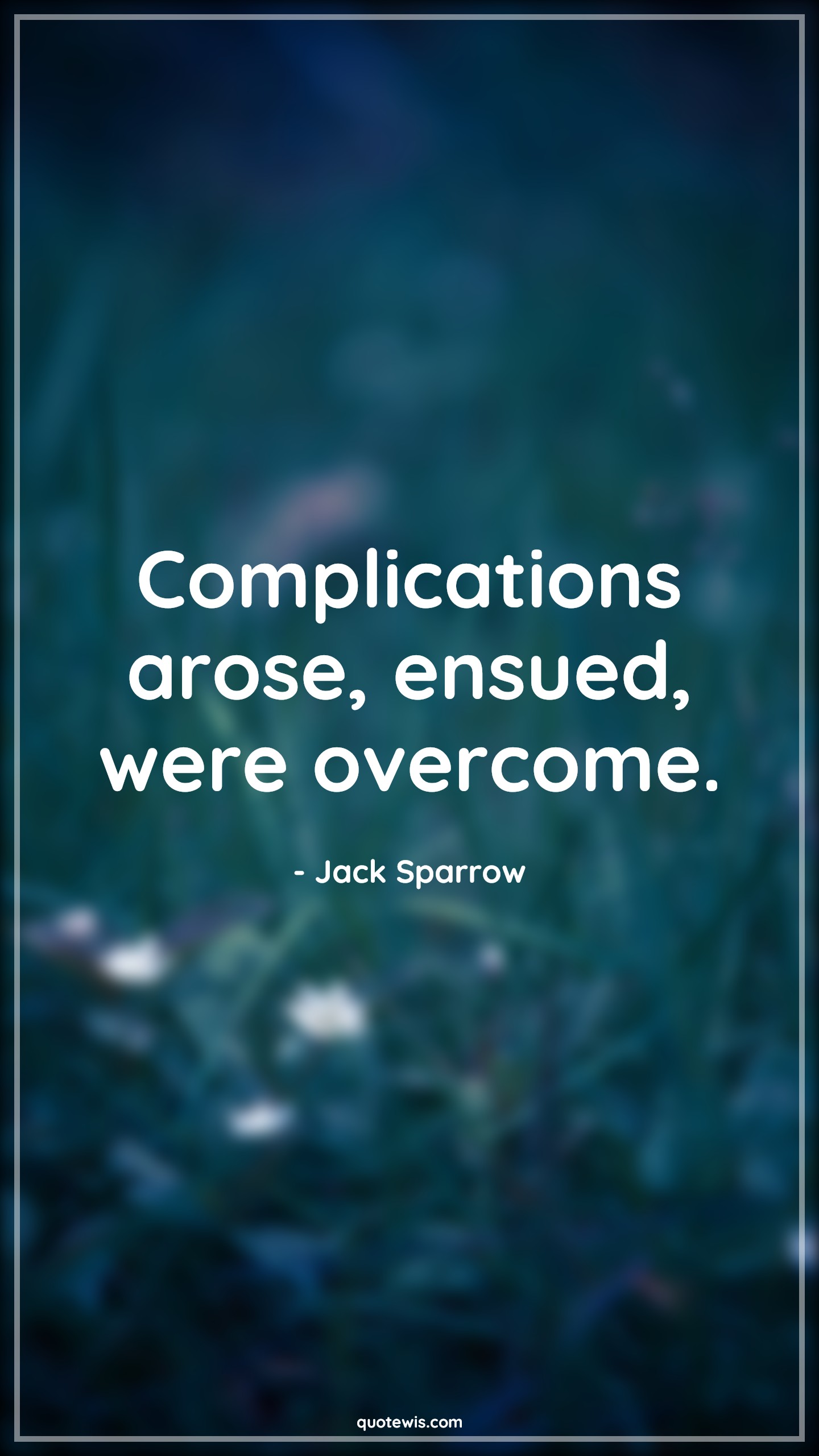 Complications arose, ensued, were overcome. - Jack Sparrow Quotes |  Movie Quotes, Pirates of the caribbean Quotes,