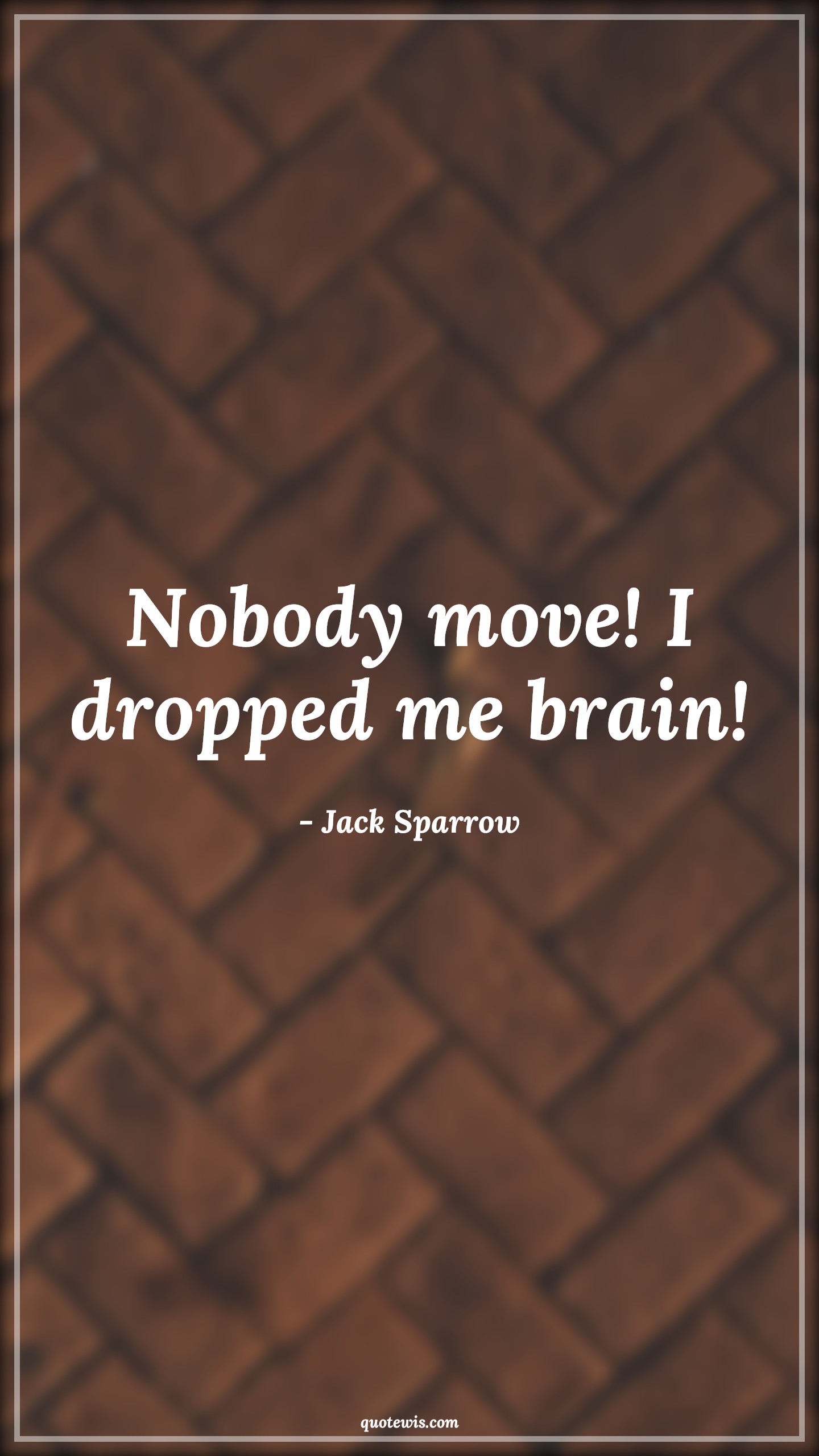 Nobody move! I dropped me brain! - Jack Sparrow Quotes |  Movie Quotes, Pirates of the caribbean Quotes,