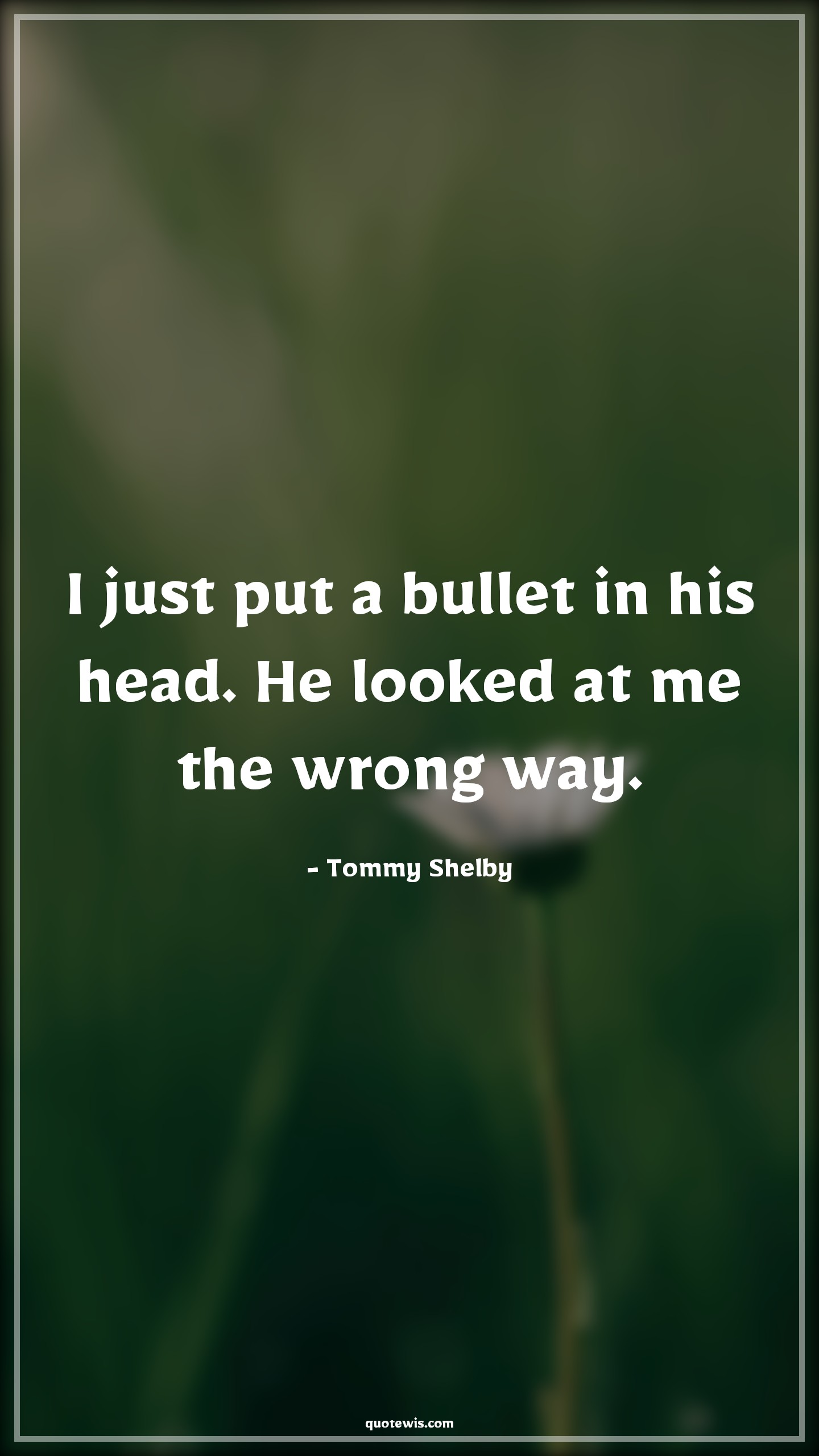 I just put a bullet in his head. He looked at me the wrong way. - Tommy Shelby Quotes |  Peaky blinders Quotes, Tv shows & series Quotes,