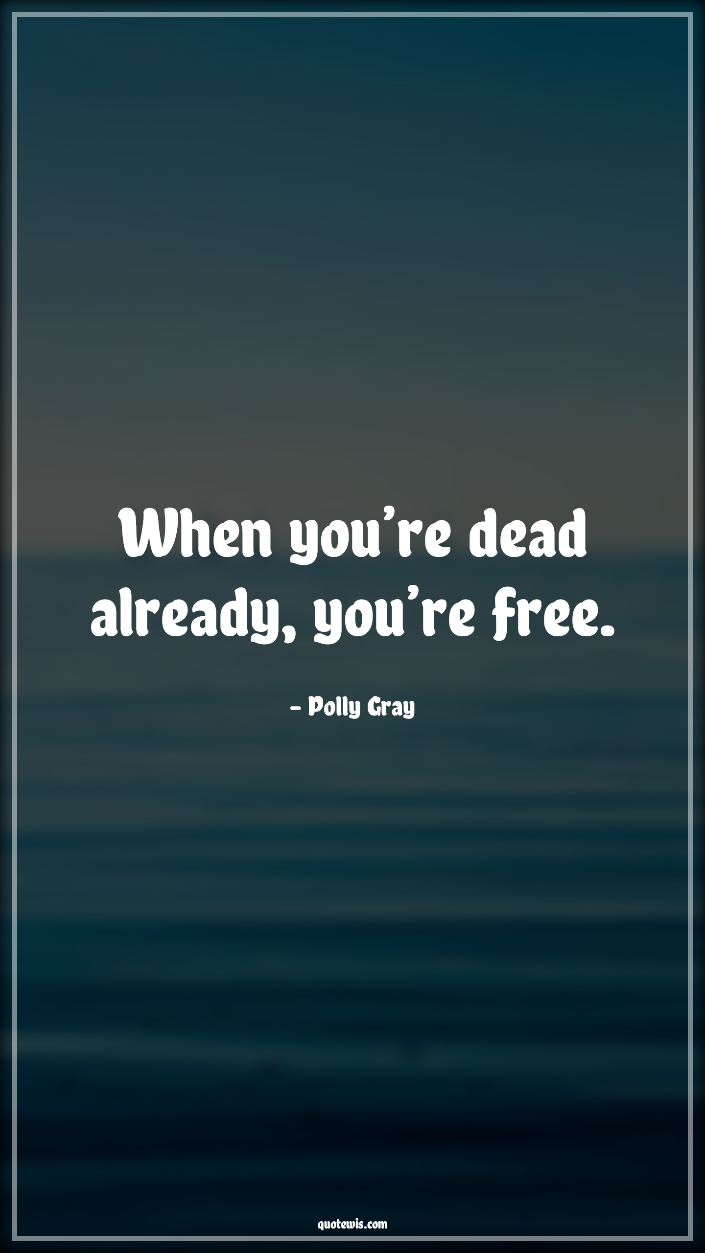 When you’re dead already, you’re free. - Polly Gray Quotes |  Peaky blinders Quotes, Free Quotes, Dead Quotes, Tv shows & series Quotes,