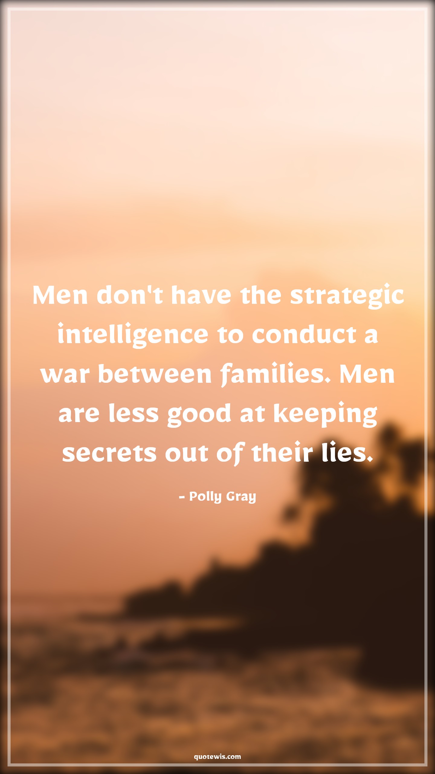 Men don't have the strategic intelligence to conduct a war between families. Men are less good at keeping secrets out of their lies. - Polly Gray Quotes |  Peaky blinders Quotes, Tv shows & series Quotes,