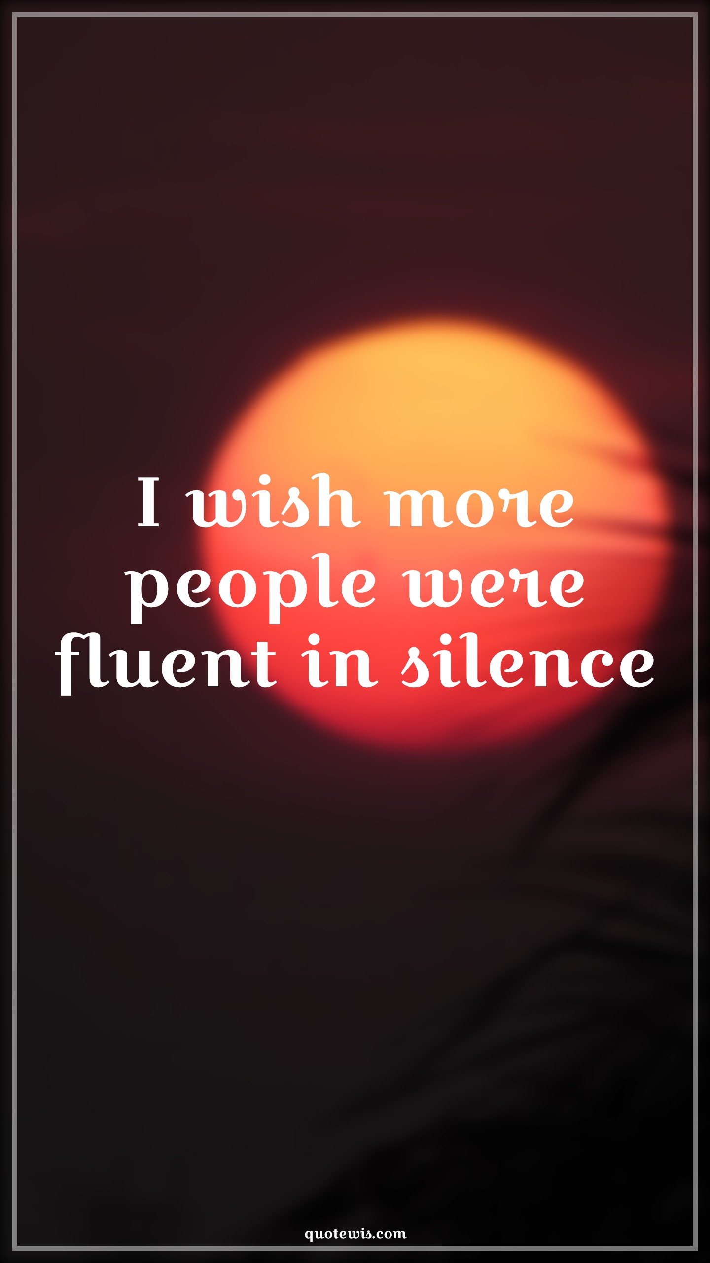 I wish more people were fluent in silence - Anonymous Quotes |  Sarcastic Quotes, Short sarcastic Quotes, Short Quotes, Funny Quotes, Short funny Quotes, I wish Quotes, People Quotes, Silence Quotes,