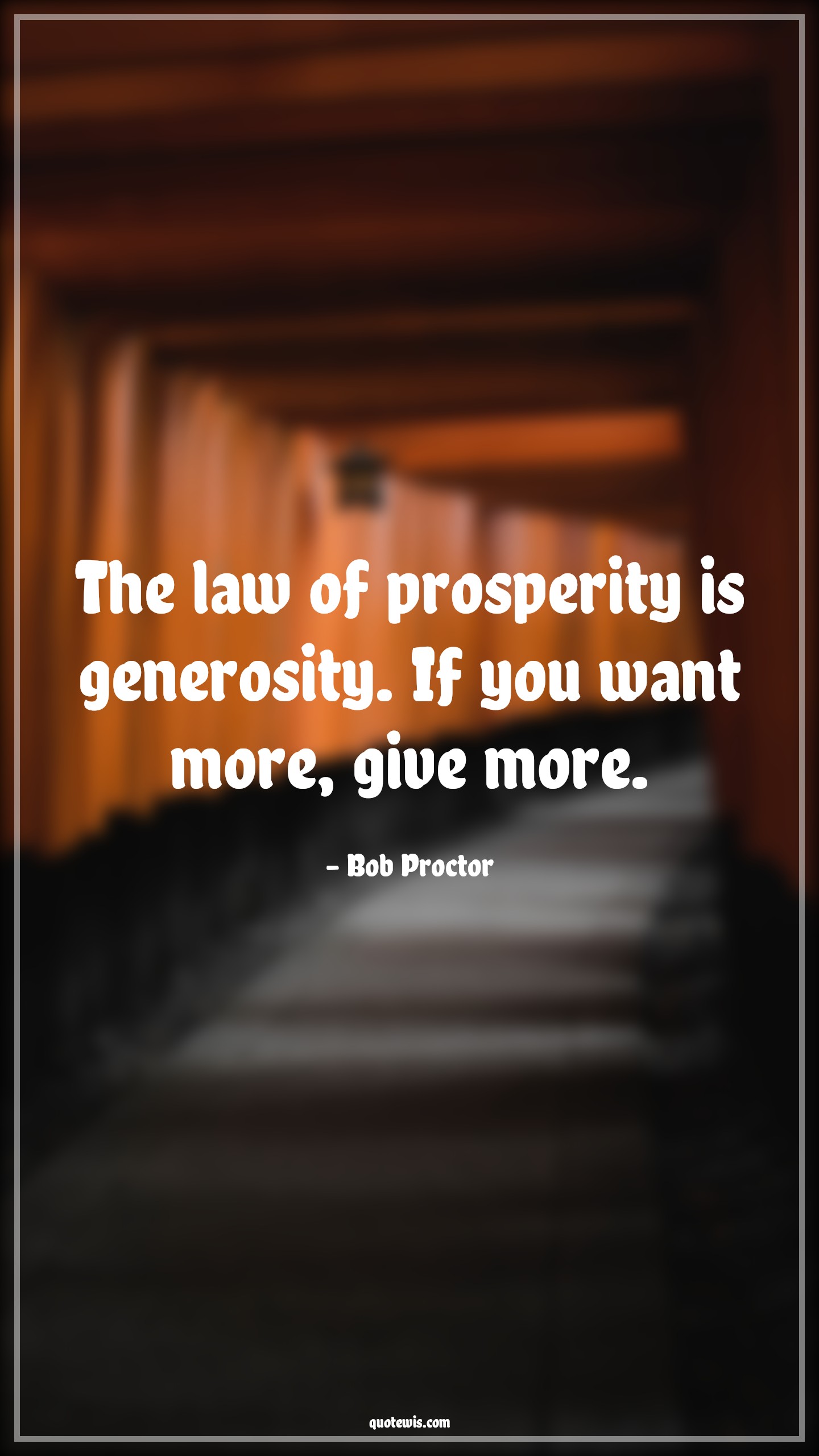 The law of prosperity is generosity. If you want more, give more. - Bob Proctor Quotes |  Generosity Quotes, Prosperity Quotes, Short Quotes,