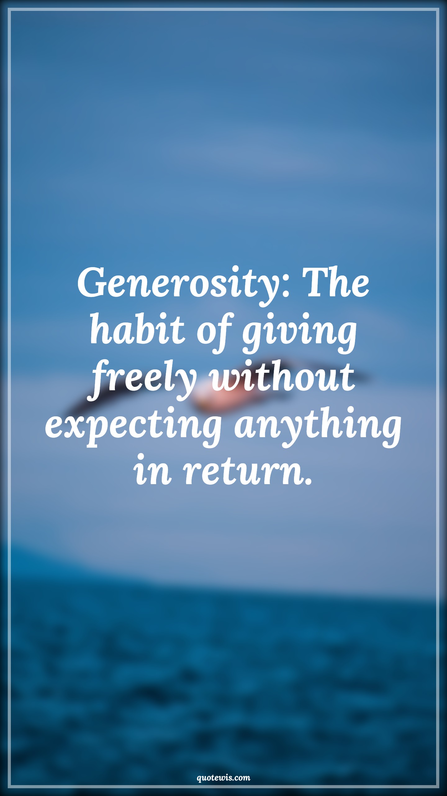 Generosity: The habit of giving freely without expecting anything in return. - Anonymous Quotes |  Generosity Quotes, Giving Quotes, Short Quotes, Expectation Quotes, Return Quotes, Anything Quotes,