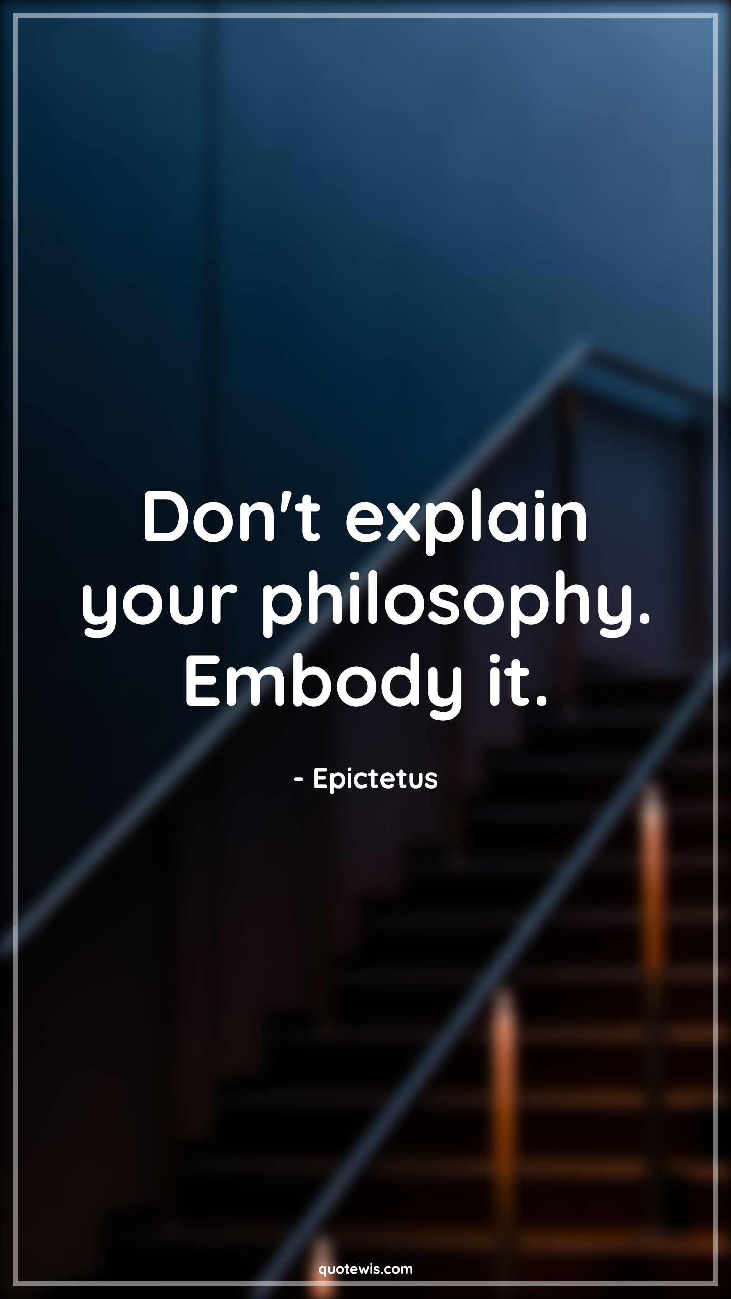 Don't explain your philosophy. Embody it. - Epictetus Quotes |  Philosophy Quotes, Short philosophy Quotes, Short Quotes, Incorporate Quotes,