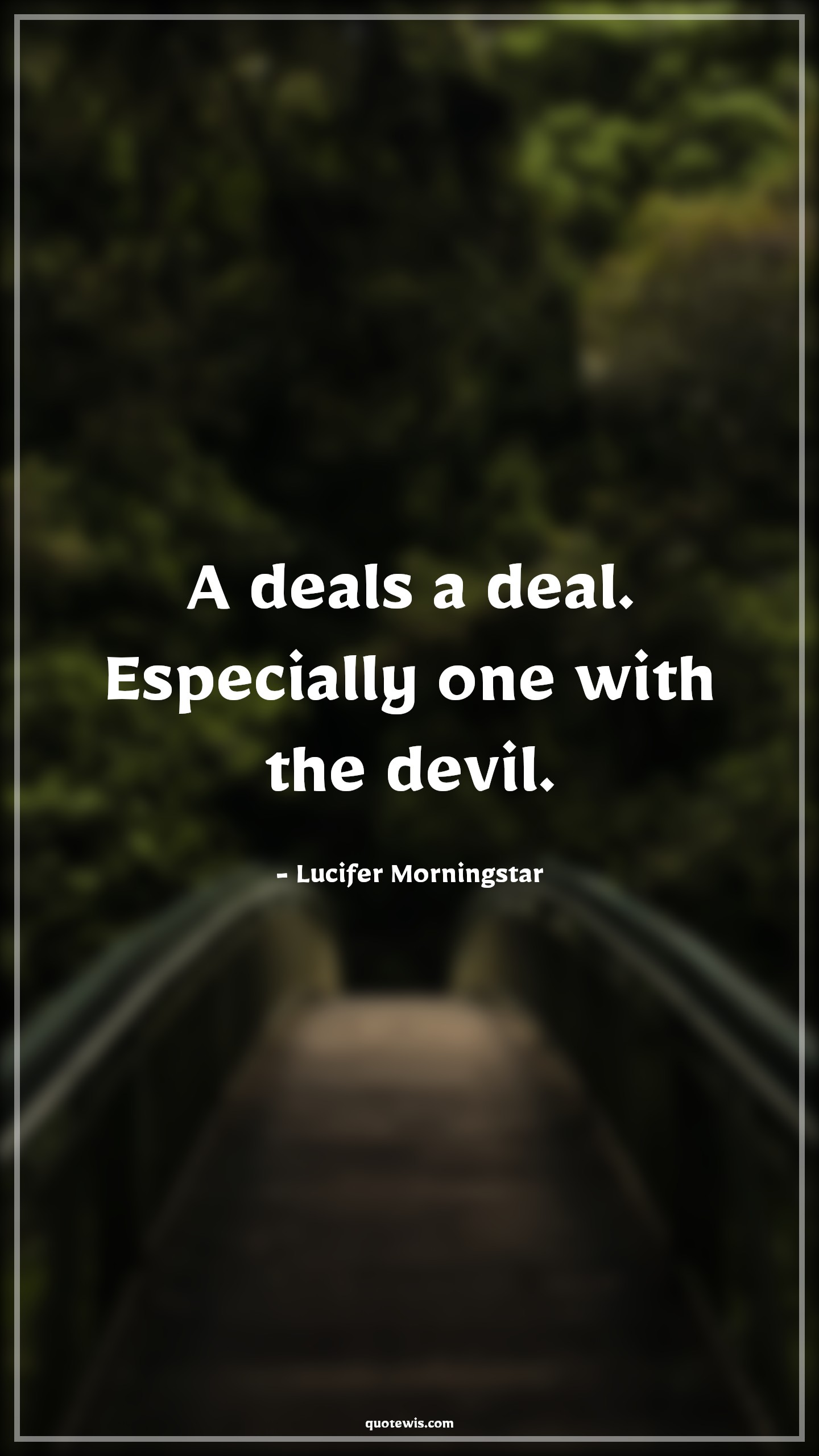A deals a deal. Especially one with the devil. - Lucifer Morningstar Quotes |  Lucifer series Quotes, Tv shows & series Quotes, Devil Quotes,