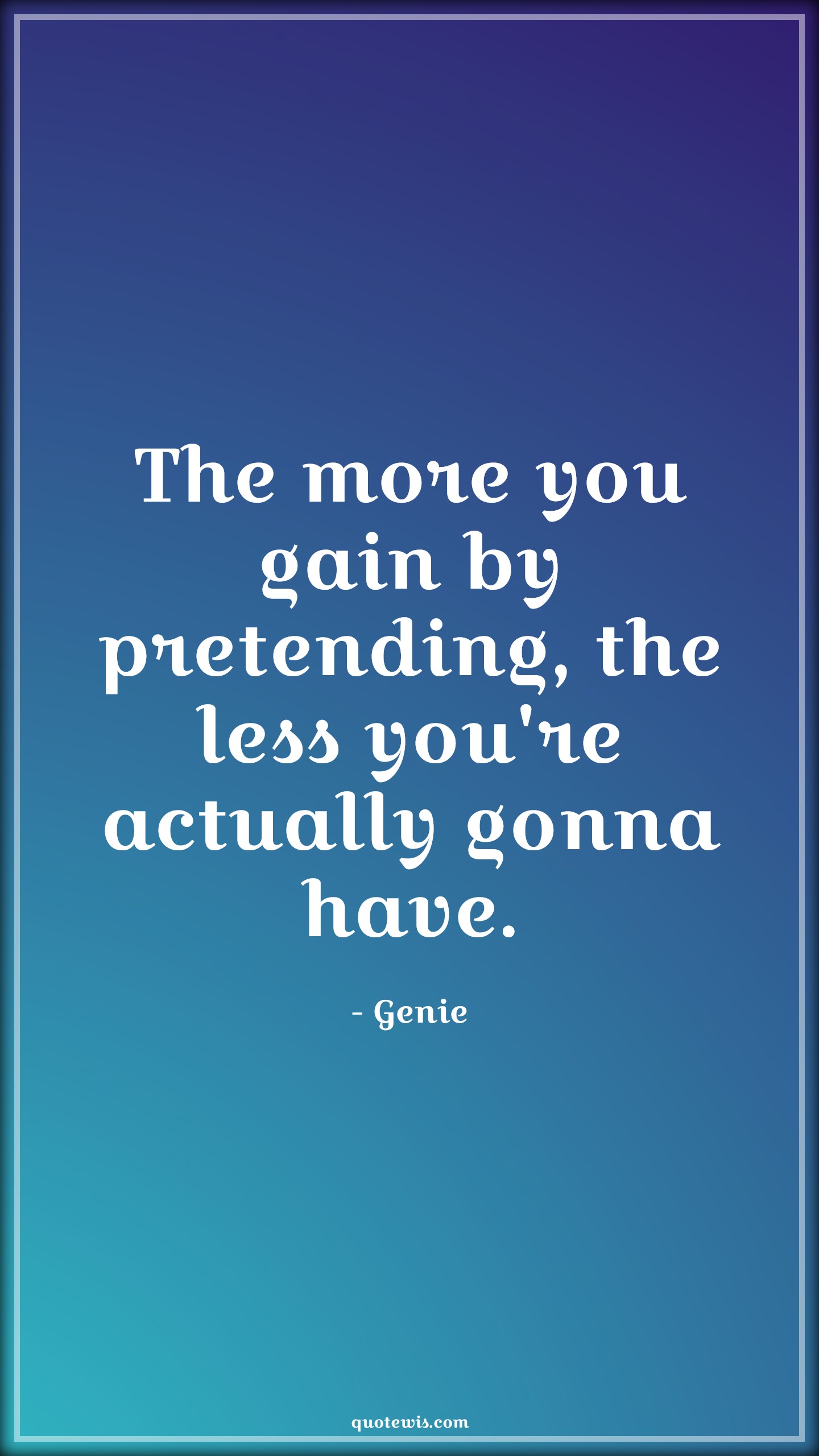 The more you gain by pretending, the less you're actually gonna have. - Genie Quotes |  Aladdin movie Quotes, Movie Quotes,