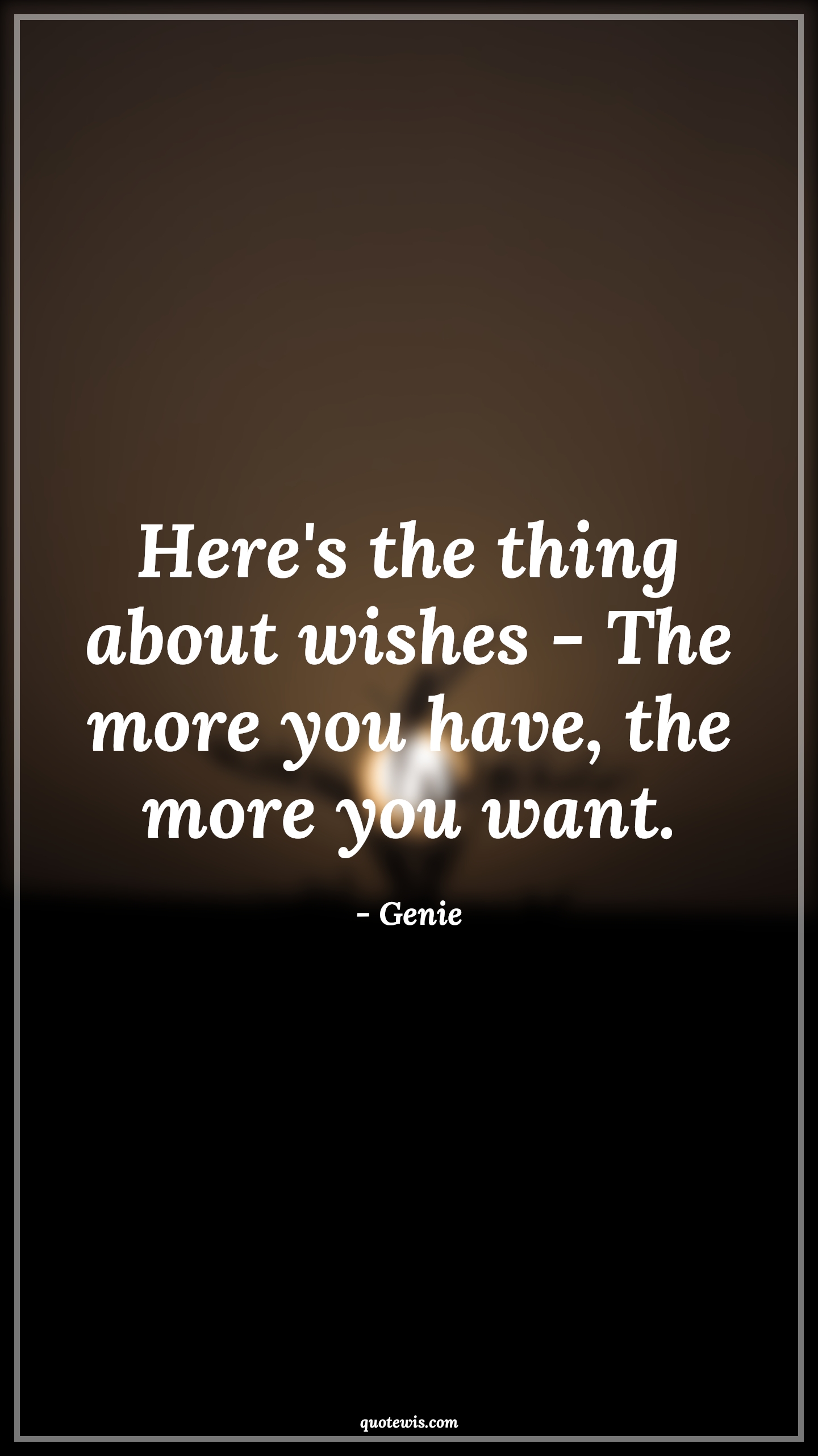 Here's the thing about wishes - The more you have, the more you want. - Genie Quotes |  Aladdin movie Quotes, Movie Quotes, Wish Quotes,