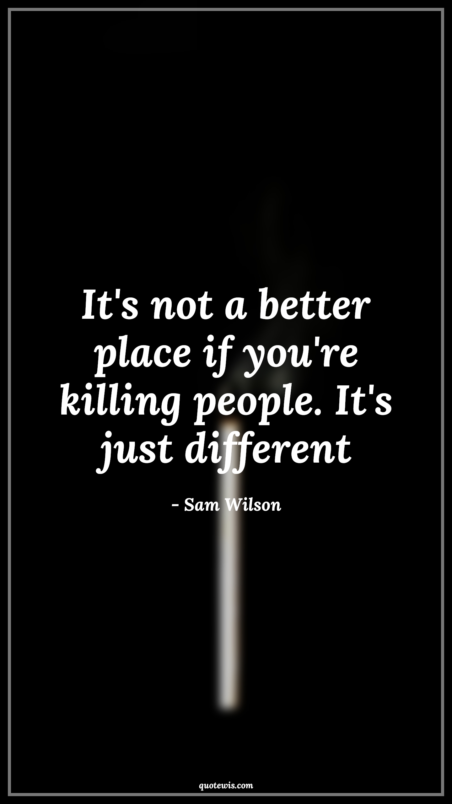 It's not a better place if you're killing people. It's just different - Sam Wilson Quotes |  The falcon and the winter soldier Quotes, Tv shows & series Quotes,